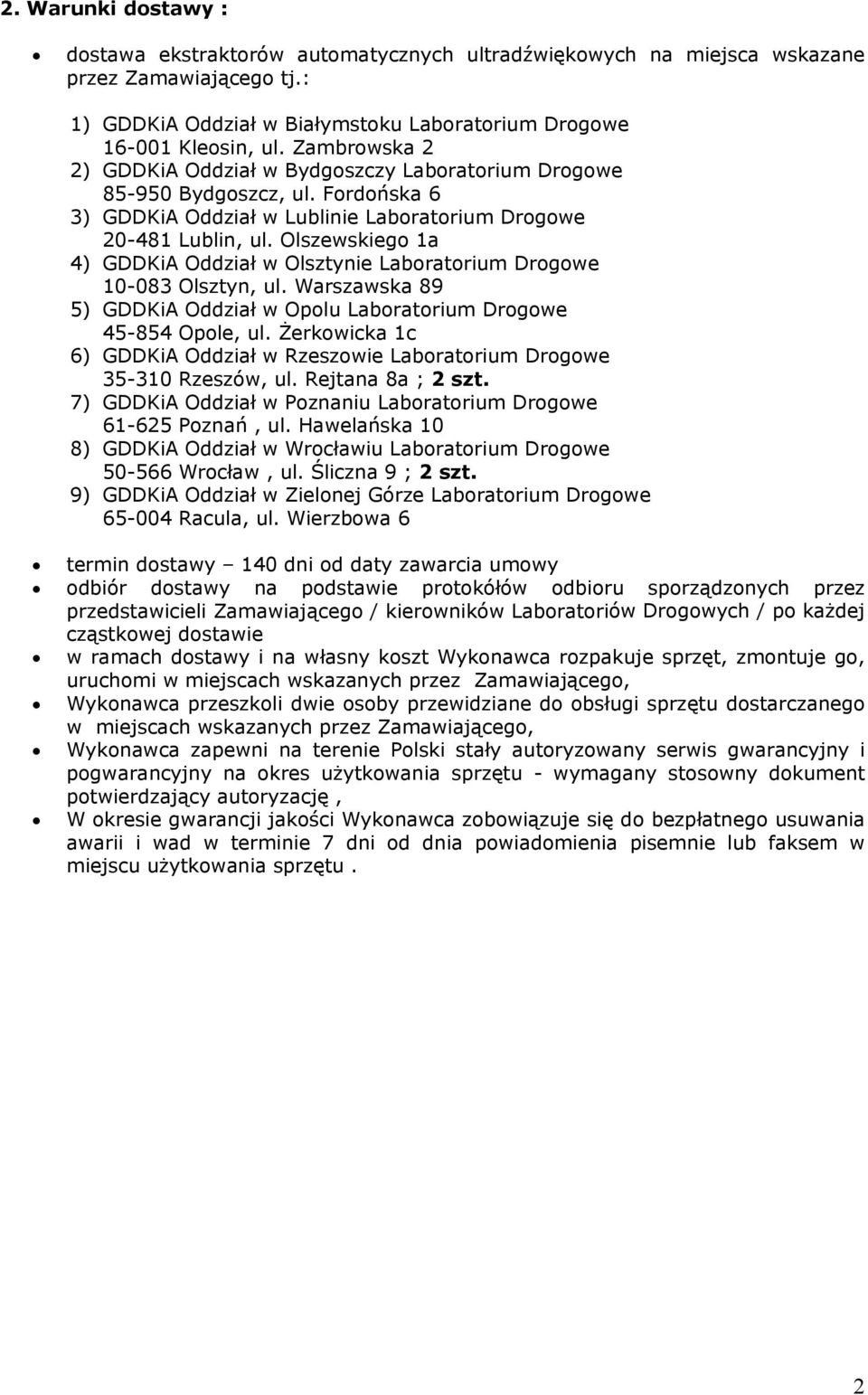 Olszewskiego 1a 4) GDDKiA Oddział w Olsztynie Laboratorium Drogowe 10-083 Olsztyn, ul. Warszawska 89 5) GDDKiA Oddział w Opolu Laboratorium Drogowe 45-854 Opole, ul.