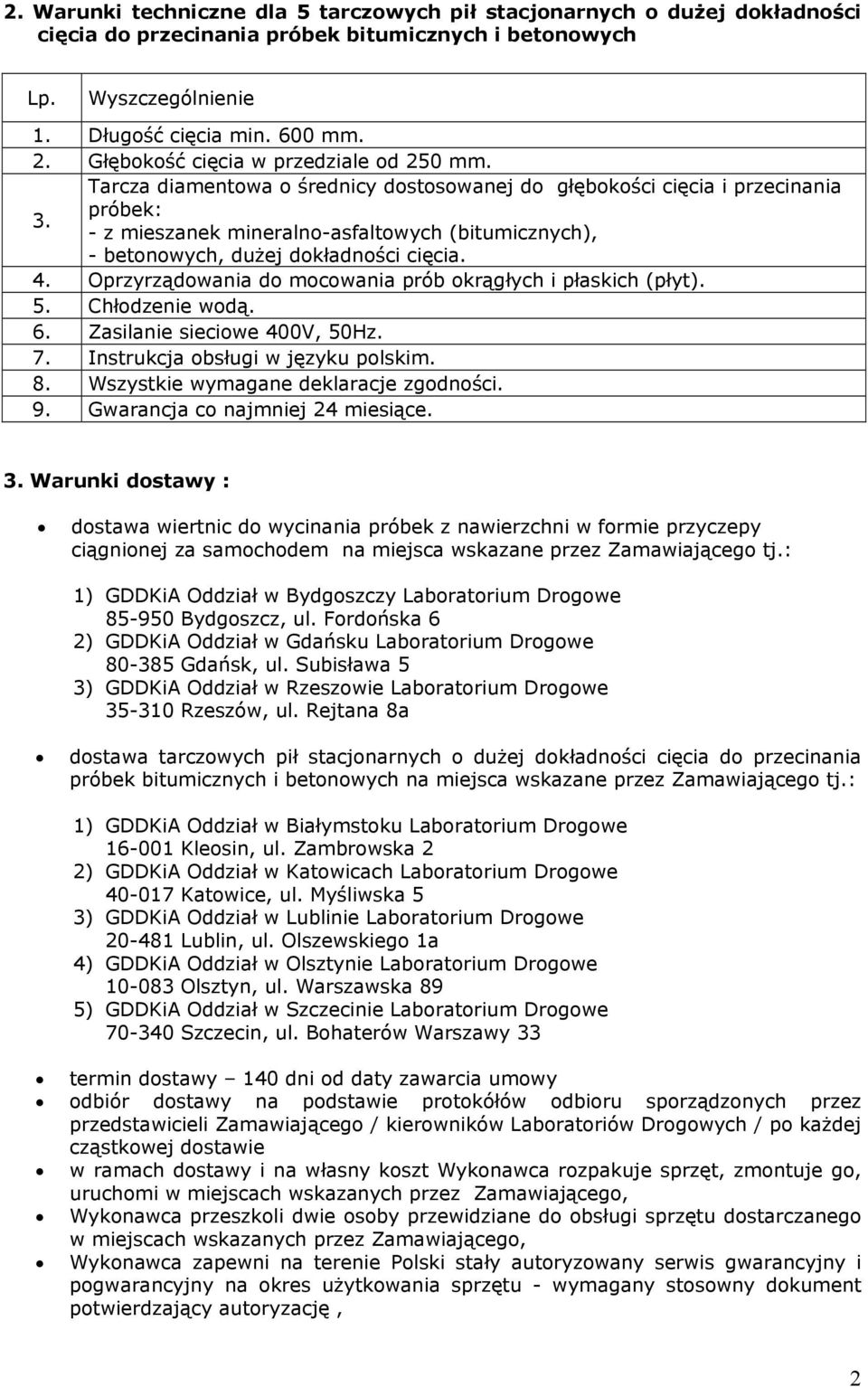 próbek: - z mieszanek mineralno-asfaltowych (bitumicznych), - betonowych, dużej dokładności cięcia. 4. Oprzyrządowania do mocowania prób okrągłych i płaskich (płyt). 5. Chłodzenie wodą. 6.