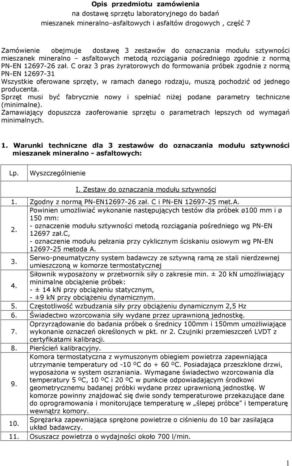 C oraz 3 pras żyratorowych do formowania próbek zgodnie z normą PN-EN 12697-31 Wszystkie oferowane sprzęty, w ramach danego rodzaju, muszą pochodzić od jednego producenta.