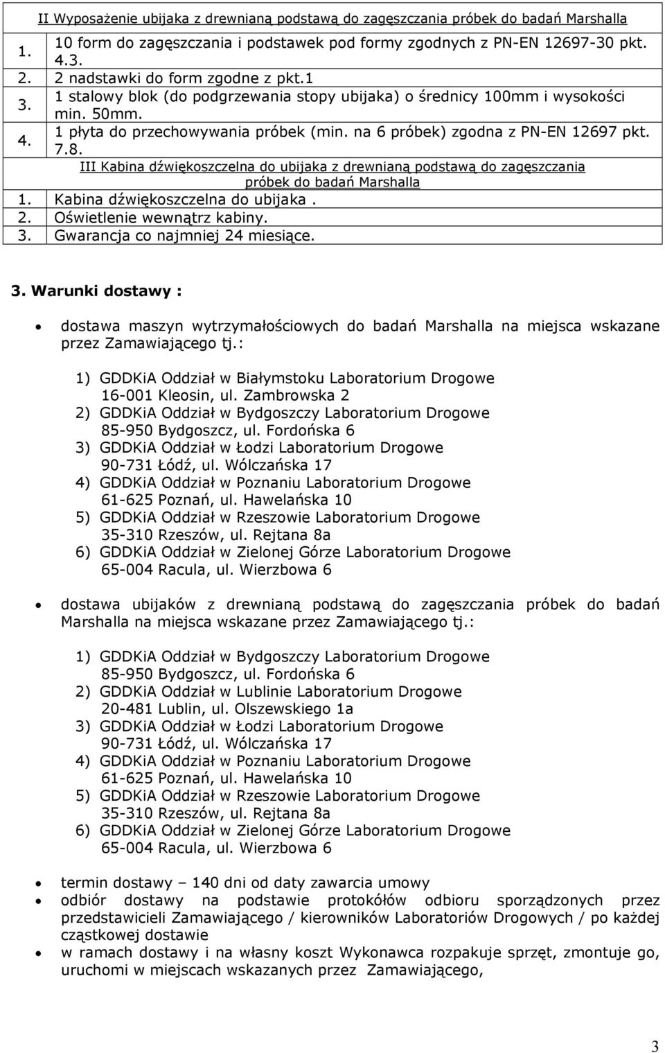 na 6 próbek) zgodna z PN-EN 12697 pkt. 7.8. III Kabina dźwiękoszczelna do ubijaka z drewnianą podstawą do zagęszczania próbek do badań Marshalla 1. Kabina dźwiękoszczelna do ubijaka. 2.