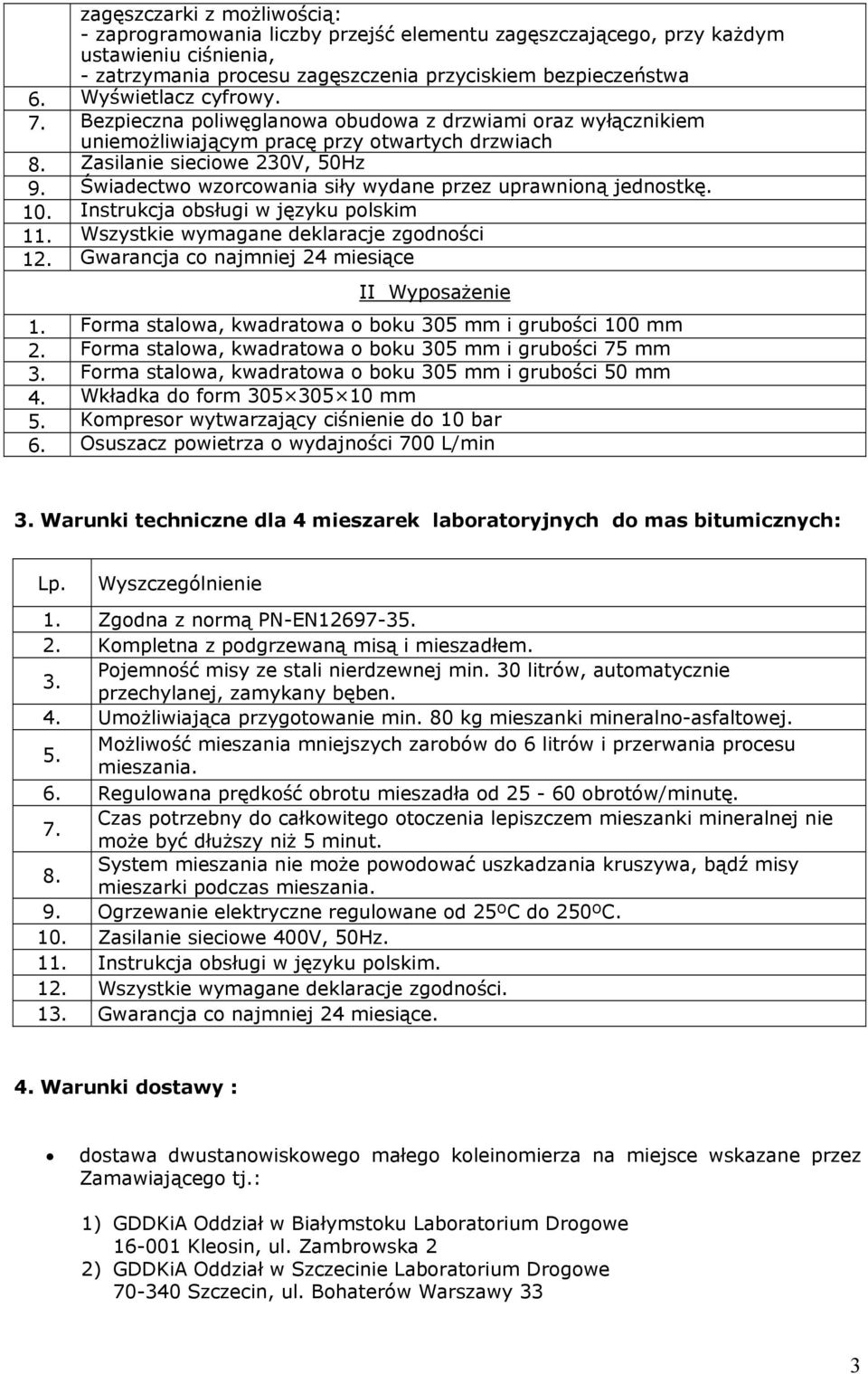 Świadectwo wzorcowania siły wydane przez uprawnioną jednostkę. 10. Instrukcja obsługi w języku polskim 11. Wszystkie wymagane deklaracje zgodności 12.