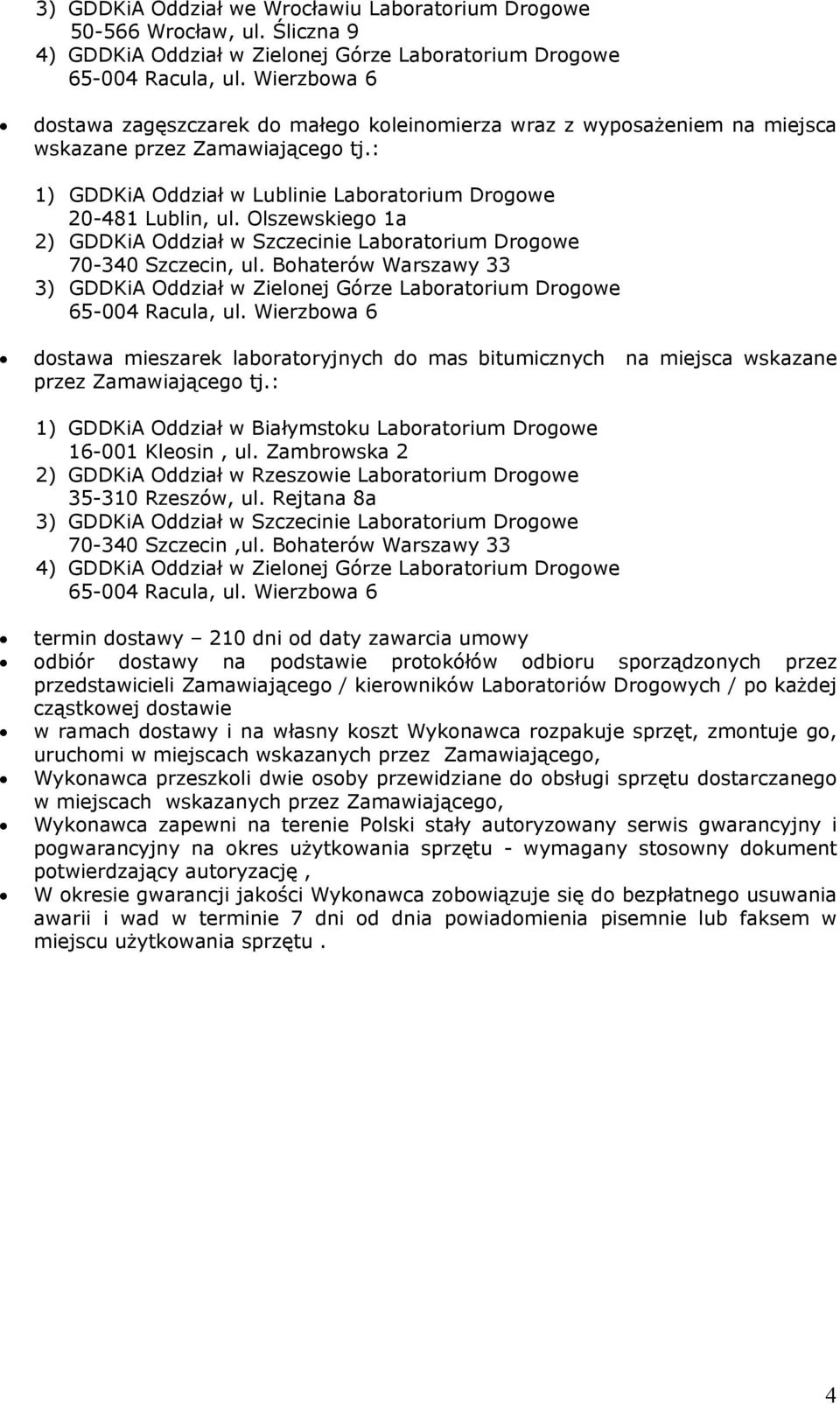 Olszewskiego 1a 2) GDDKiA Oddział w Szczecinie Laboratorium Drogowe 70-340 Szczecin, ul. Bohaterów Warszawy 33 3) GDDKiA Oddział w Zielonej Górze Laboratorium Drogowe 65-004 Racula, ul.