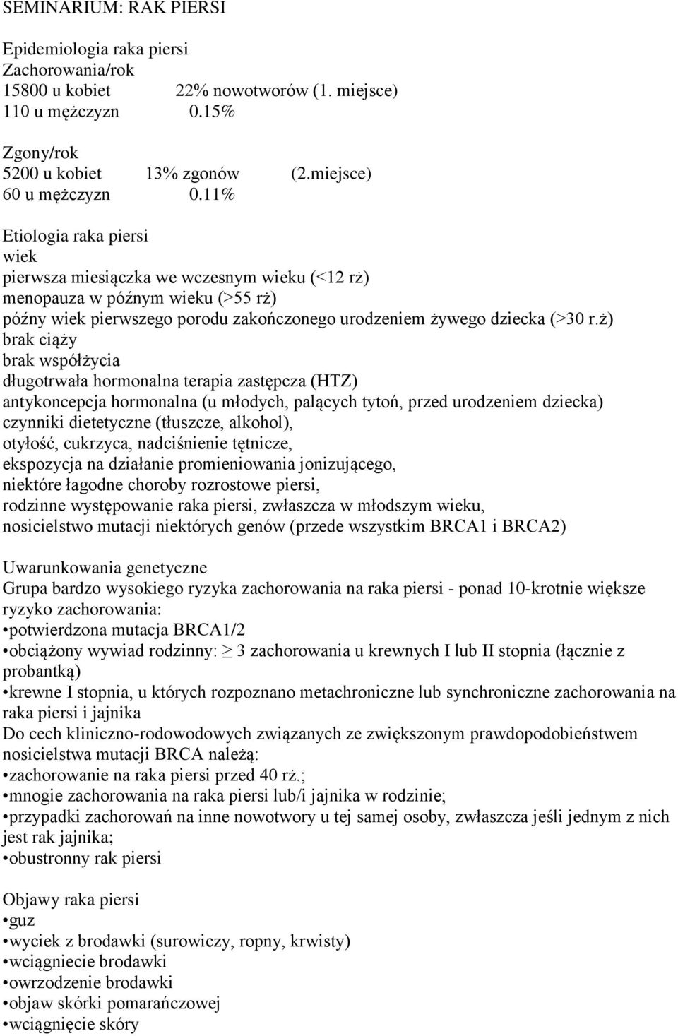 ż) brak ciąży brak współżycia długotrwała hormonalna terapia zastępcza (HTZ) antykoncepcja hormonalna (u młodych, palących tytoń, przed urodzeniem dziecka) czynniki dietetyczne (tłuszcze, alkohol),