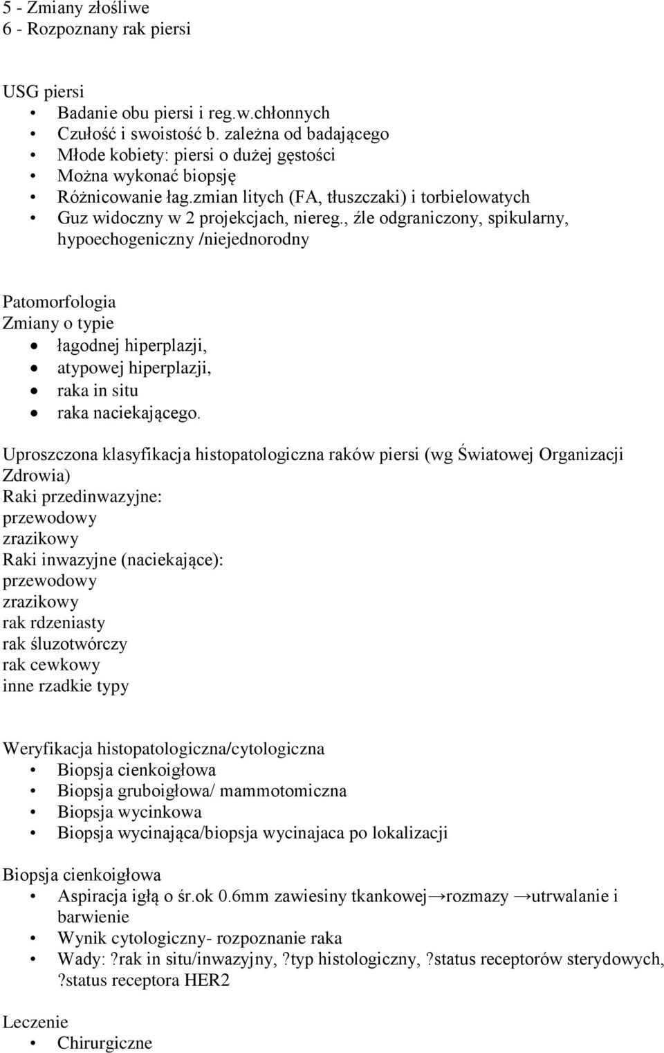 , źle odgraniczony, spikularny, hypoechogeniczny /niejednorodny Patomorfologia Zmiany o typie łagodnej hiperplazji, atypowej hiperplazji, raka in situ raka naciekającego.