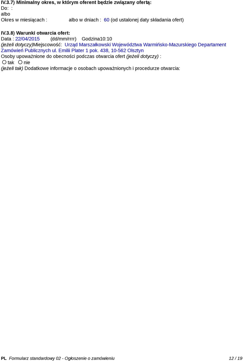 8) Warunki otwarcia ofert: Data : 22/04/2015 (dd/mm/rrrr) Godzina10:10 (jeżeli dotyczy)miejscowość: Urząd Marszałkowski Województwa Warmińsko-Mazurskiego