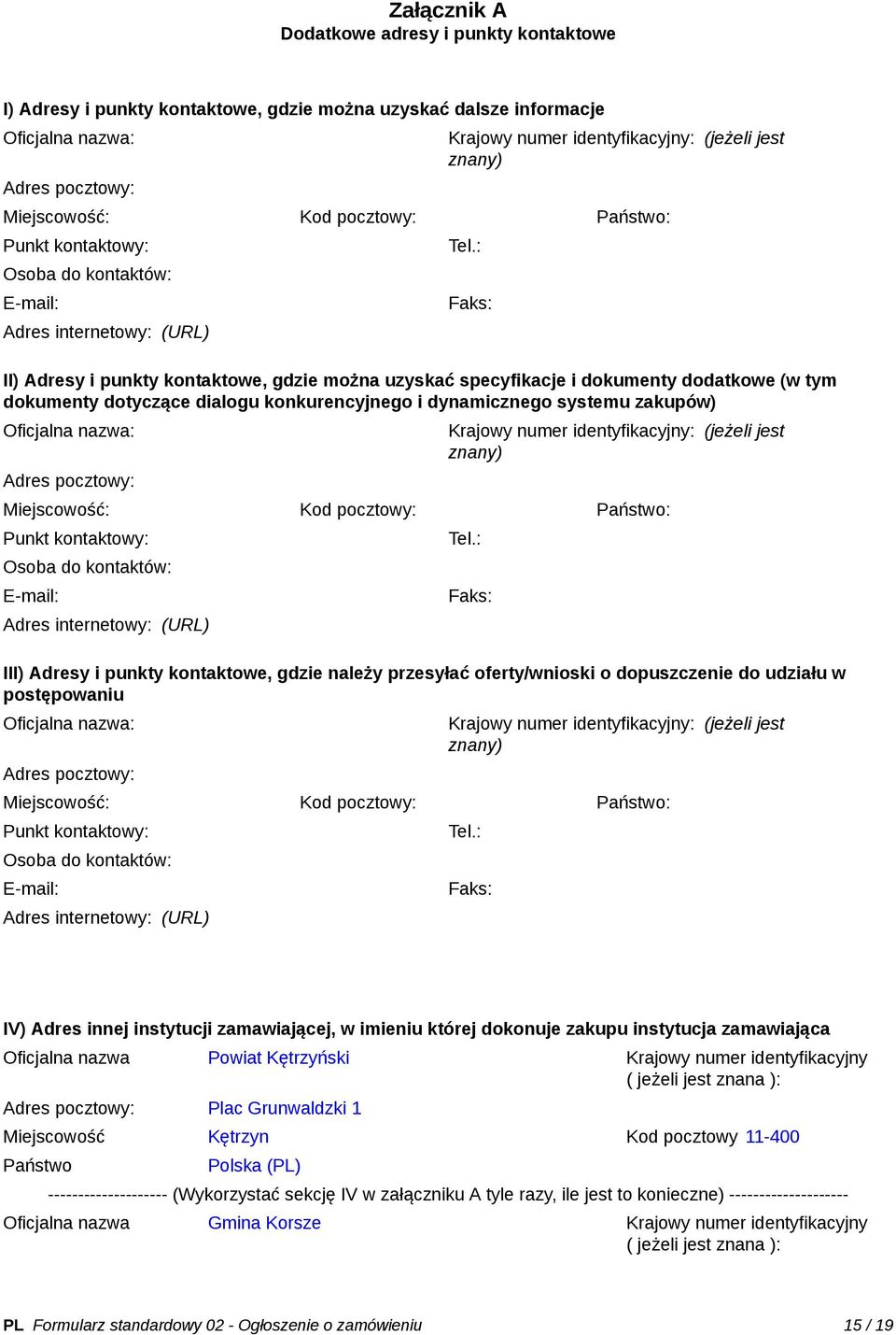 : Faks: II) Adresy i punkty kontaktowe, gdzie można uzyskać specyfikacje i dokumenty dodatkowe (w tym dokumenty dotyczące dialogu konkurencyjnego i dynamicznego systemu zakupów) Oficjalna nazwa: