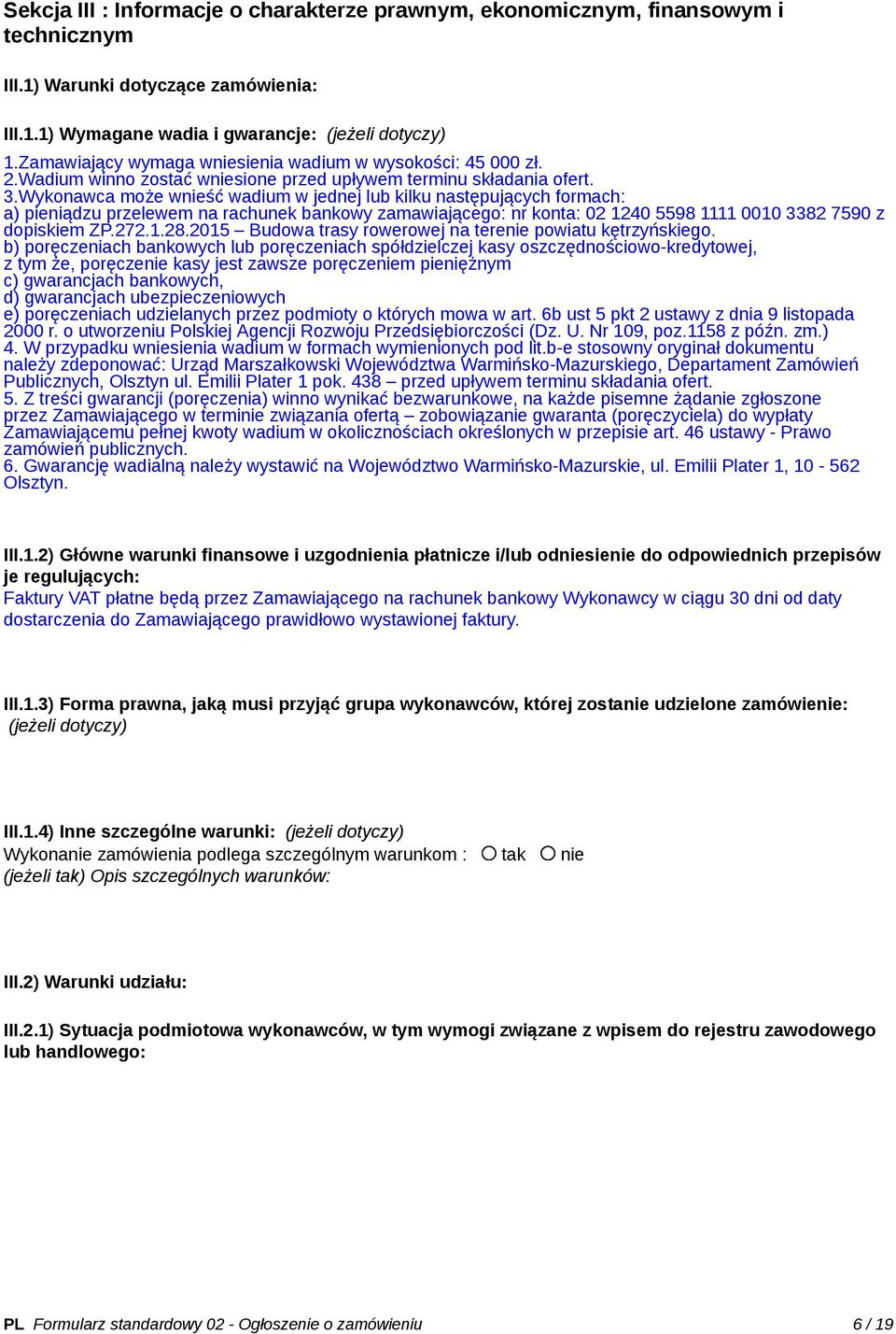 Wykonawca może wnieść wadium w jednej lub kilku następujących formach: a) pieniądzu przelewem na rachunek bankowy zamawiającego: nr konta: 02 1240 5598 1111 0010 3382 7590 z dopiskiem ZP.272.1.28.