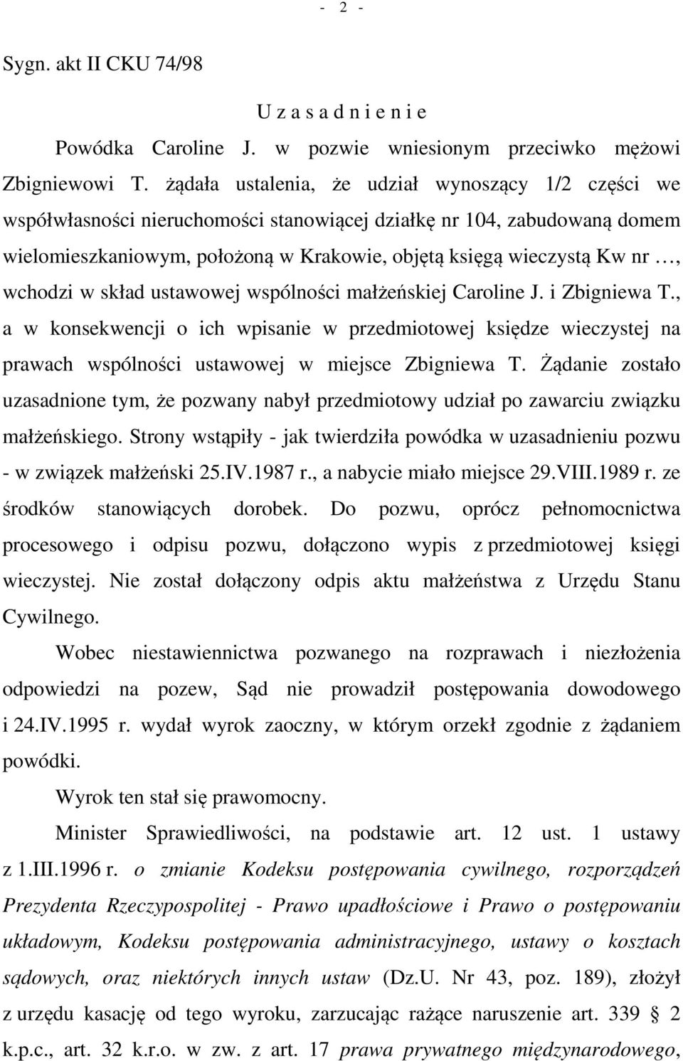 wchodzi w skład ustawowej wspólności małżeńskiej Caroline J. i Zbigniewa T., a w konsekwencji o ich wpisanie w przedmiotowej księdze wieczystej na prawach wspólności ustawowej w miejsce Zbigniewa T.