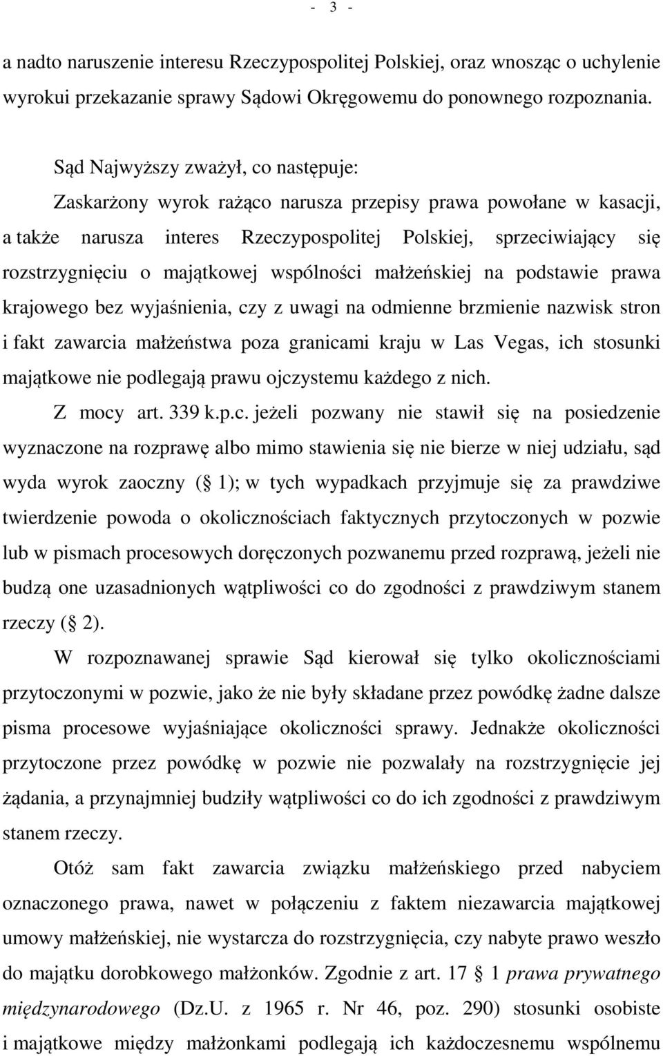 majątkowej wspólności małżeńskiej na podstawie prawa krajowego bez wyjaśnienia, czy z uwagi na odmienne brzmienie nazwisk stron i fakt zawarcia małżeństwa poza granicami kraju w Las Vegas, ich