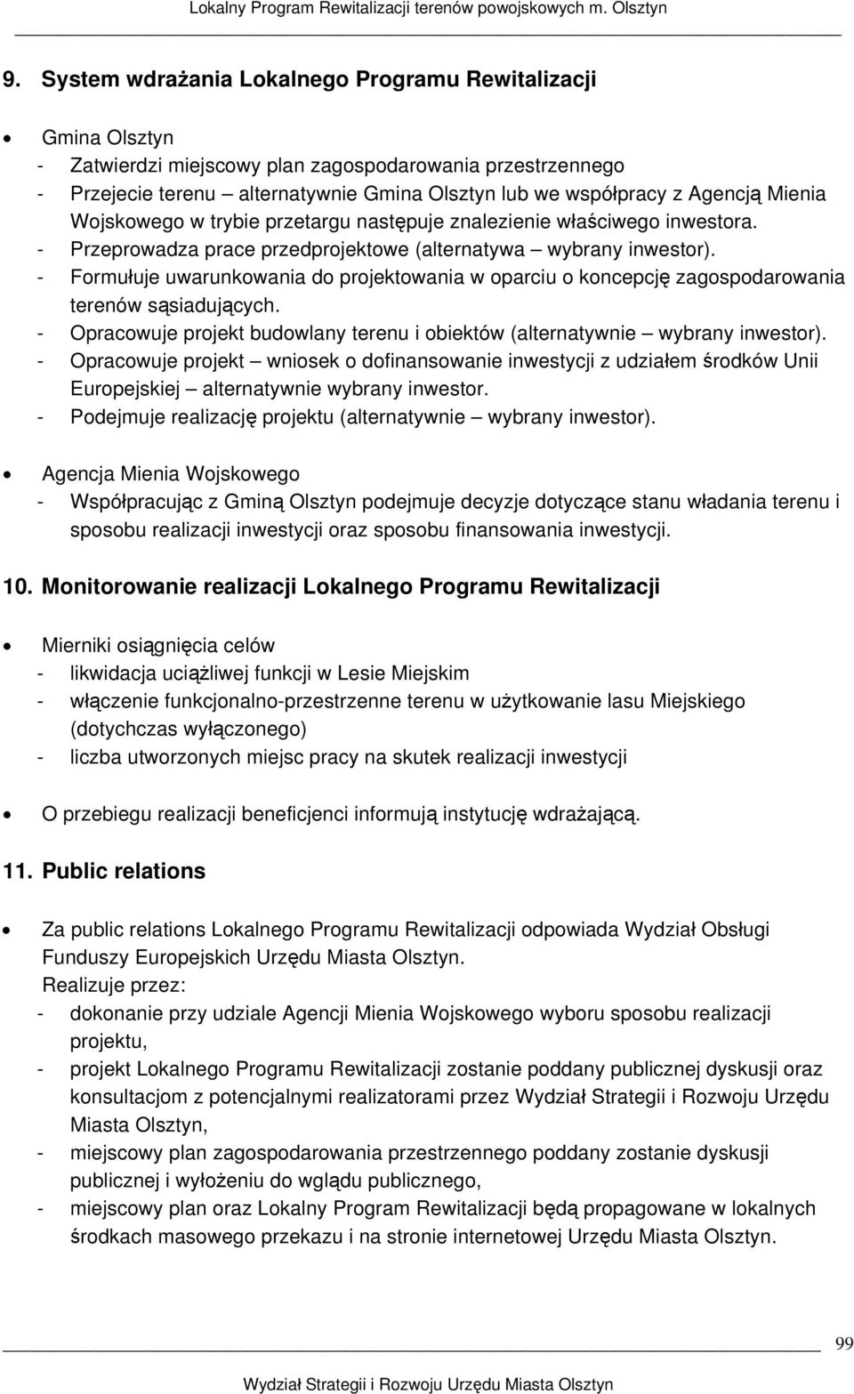 - Formułuje uwarunkowania do projektowania w oparciu o koncepcję zagospodarowania terenów sąsiadujących. - Opracowuje projekt budowlany terenu i obiektów (alternatywnie wybrany ).