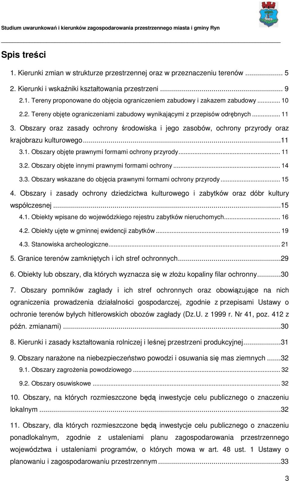 .. 11 3.2. Obszary objęte innymi prawnymi formami ochrony... 14 3.3. Obszary wskazane do objęcia prawnymi formami ochrony przyrody... 15 4.