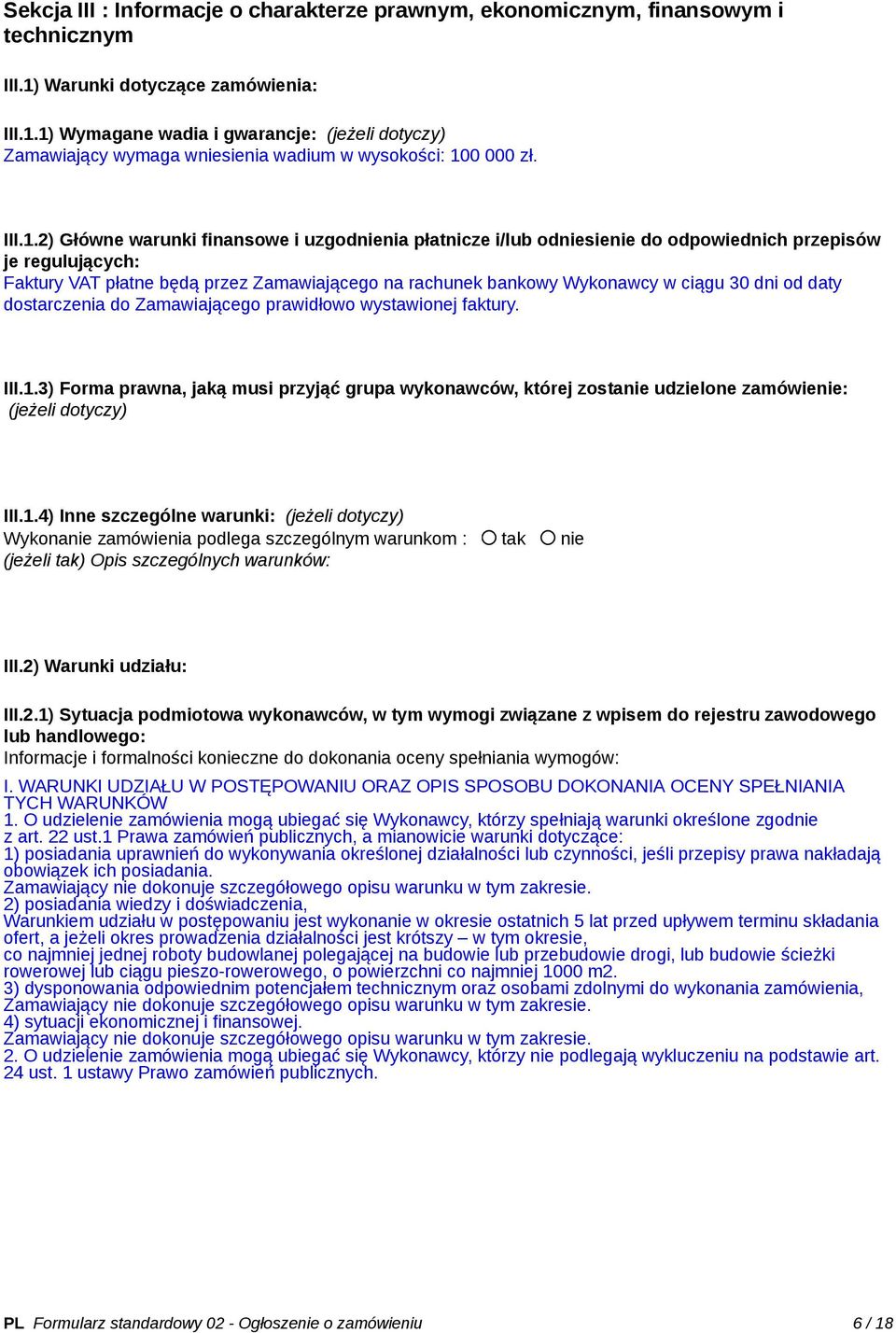 1) Wymagane wadia i gwarancje: (jeżeli dotyczy) Zamawiający wymaga wniesienia wadium w wysokości: 100 000 zł. III.1.2) Główne warunki finansowe i uzgodnienia płatnicze i/lub odniesienie do
