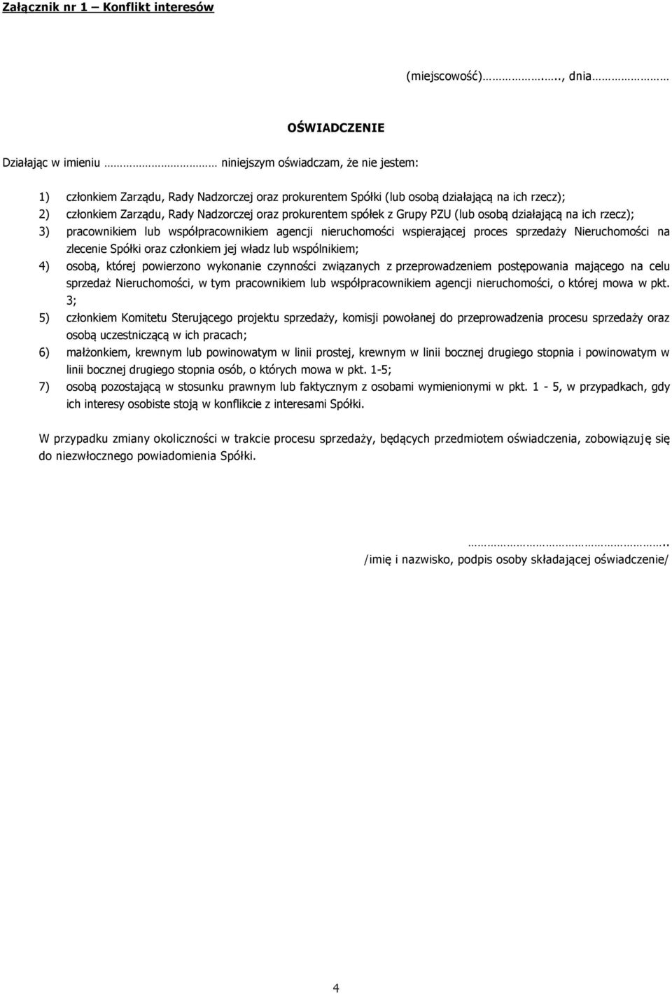 Zarządu, Rady Nadzorczej oraz prokurentem spółek z Grupy PZU (lub osobą działającą na ich rzecz); 3) pracownikiem lub współpracownikiem agencji nieruchomości wspierającej proces sprzedaży