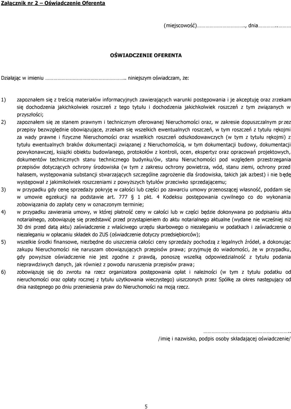 i dochodzenia jakichkolwiek roszczeń z tym związanych w przyszłości; 2) zapoznałem się ze stanem prawnym i technicznym oferowanej Nieruchomości oraz, w zakresie dopuszczalnym przez przepisy