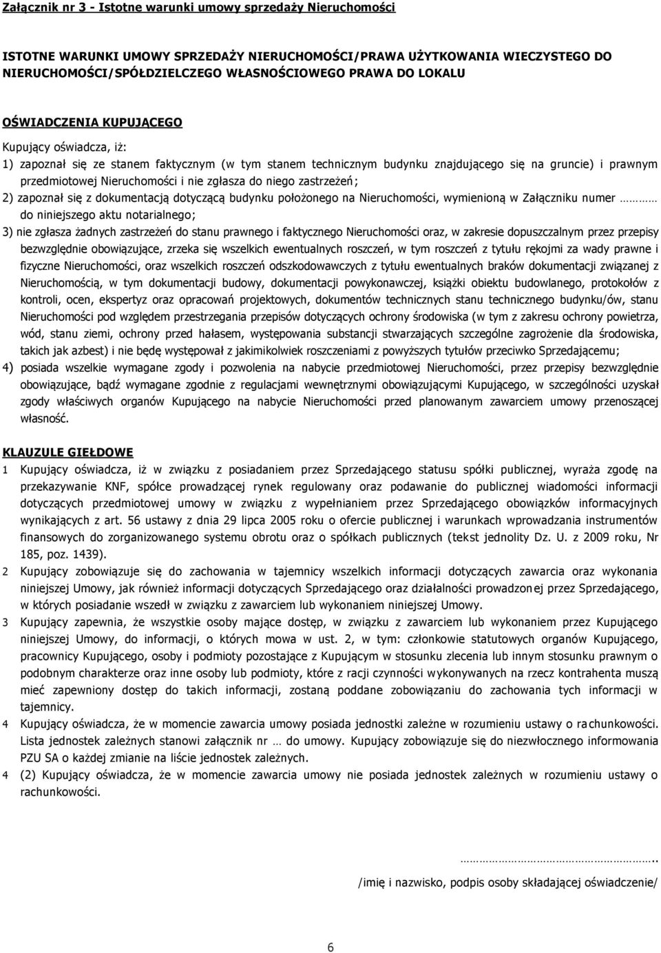 zgłasza do niego zastrzeżeń; 2) zapoznał się z dokumentacją dotyczącą budynku położonego na Nieruchomości, wymienioną w Załączniku numer do niniejszego aktu notarialnego; 3) nie zgłasza żadnych
