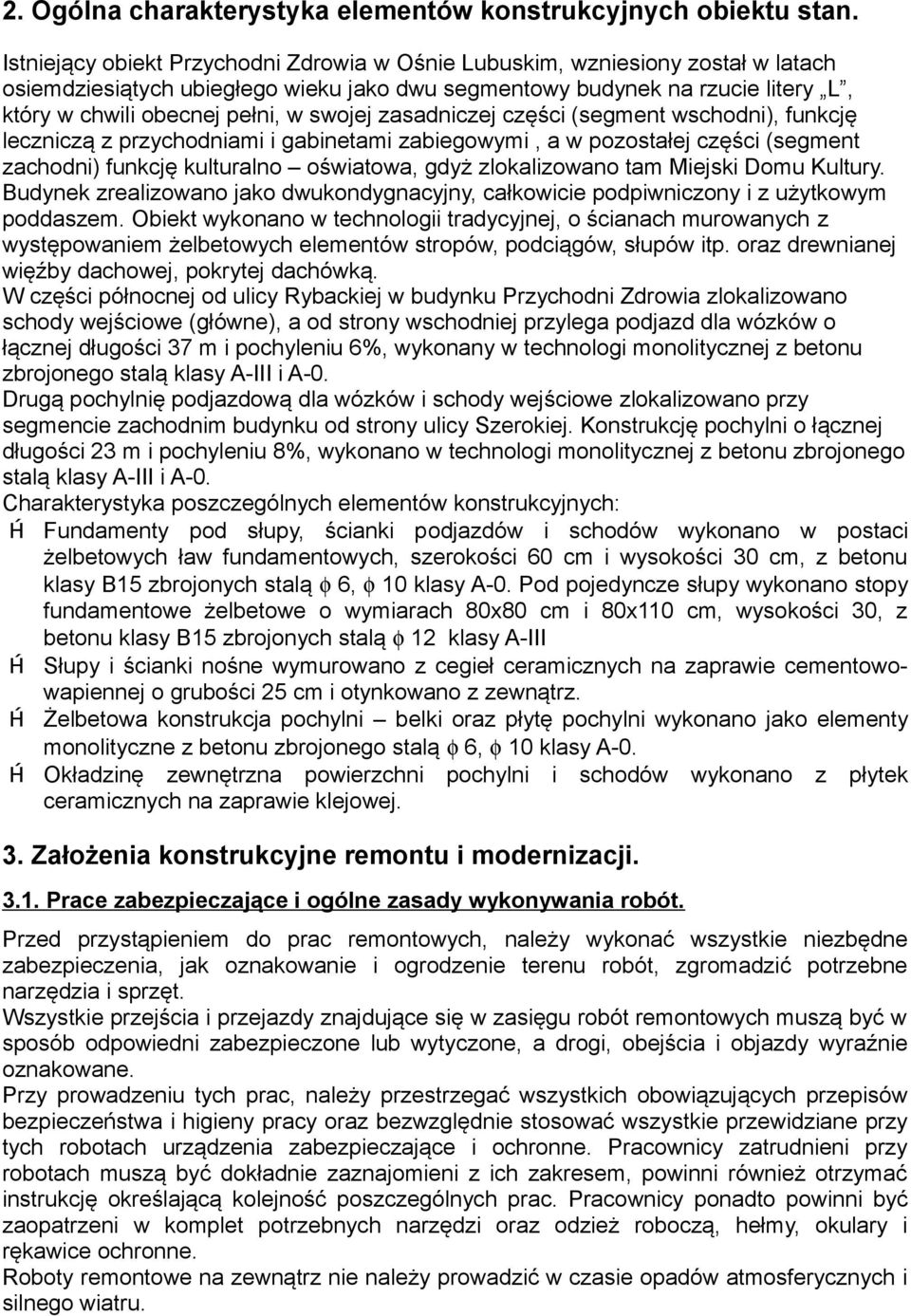 swojej zasadniczej części (segment wschodni), funkcję leczniczą z przychodniami i gabinetami zabiegowymi, a w pozostałej części (segment zachodni) funkcję kulturalno oświatowa, gdyż zlokalizowano tam