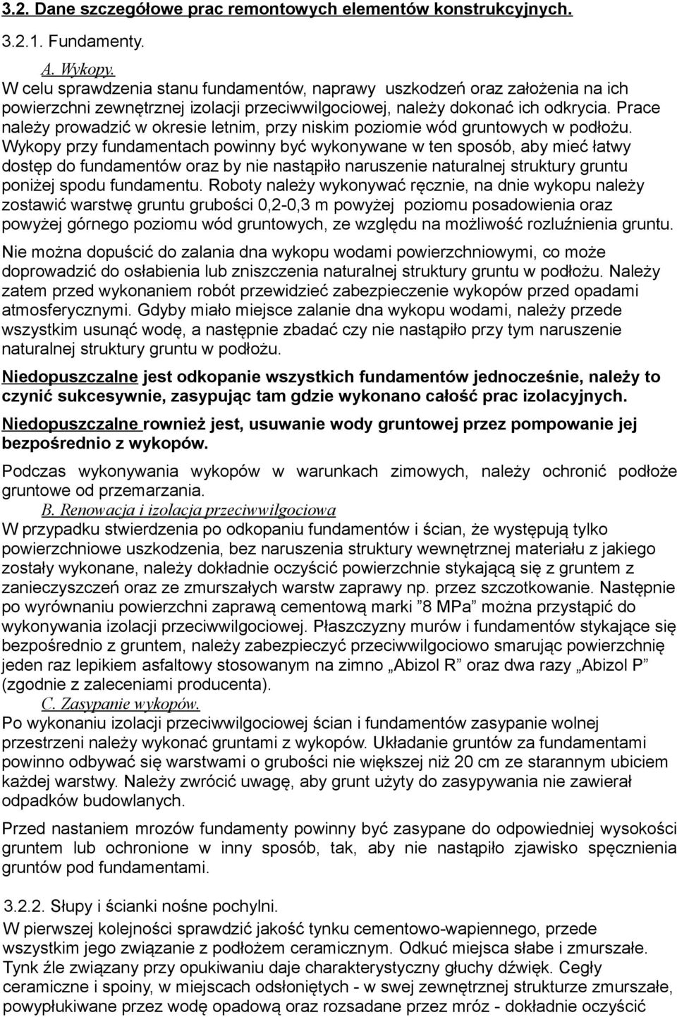 Prace należy prowadzić w okresie letnim, przy niskim poziomie wód gruntowych w podłożu.