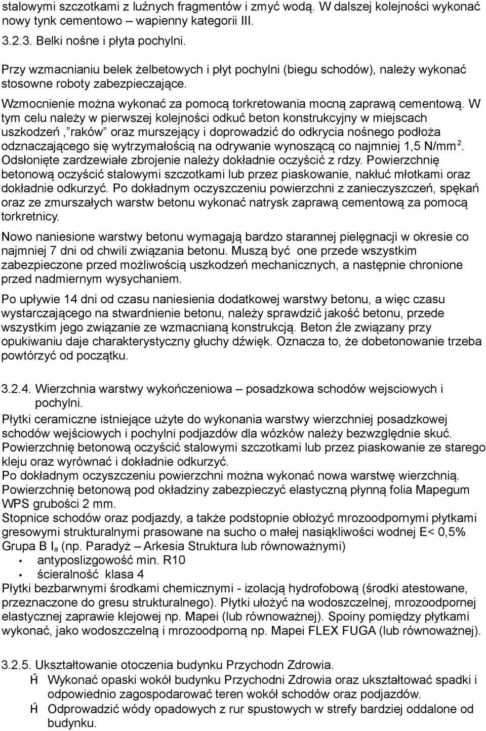 W tym celu należy w pierwszej kolejności odkuć beton konstrukcyjny w miejscach uszkodzeń, raków oraz murszejący i doprowadzić do odkrycia nośnego podłoża odznaczającego się wytrzymałością na