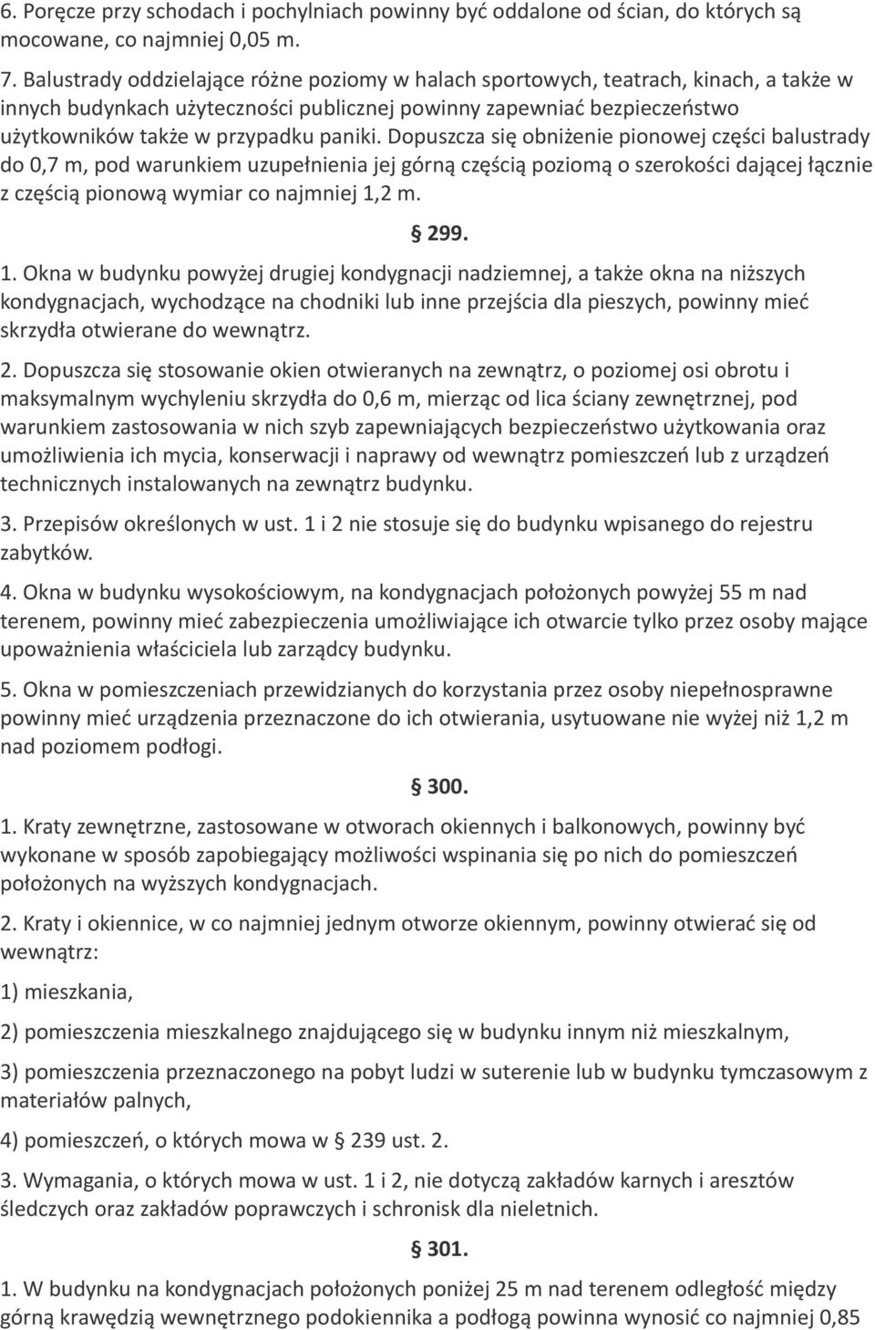 Dopuszcza się obniżenie pionowej części balustrady do 0,7 m, pod warunkiem uzupełnienia jej górną częścią poziomą o szerokości dającej łącznie z częścią pionową wymiar co najmniej 1,