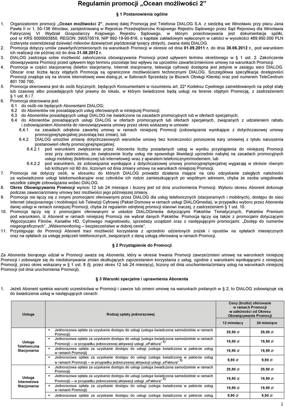 z siedzibą we Wrocławiu przy placu Jana Pawła II nr 1, 50-136 Wrocław, zarejestrowaną w Rejestrze Przedsiębiorców Krajowego Rejestru Sądowego przez Sąd Rejonowy dla Wrocławia Fabrycznej VI Wydział