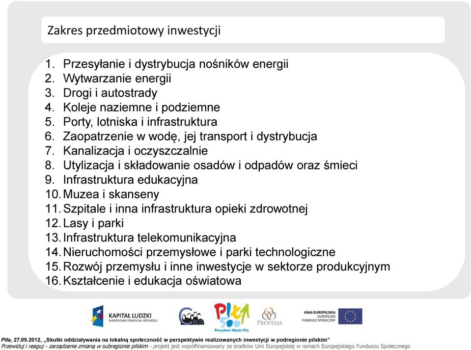 Utylizacja i składowanie osadów i odpadów oraz śmieci 9. Infrastruktura edukacyjna 10. Muzea i skanseny 11. Szpitale i inna infrastruktura opieki zdrowotnej 12.