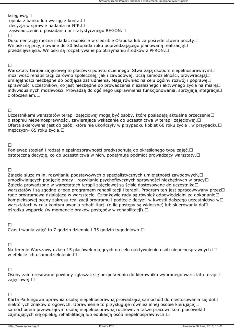Wnioski są rozpatrywane po otrzymaniu środków z PFRON. Warsztaty terapii zajęciowej to placówki pobytu dziennego.