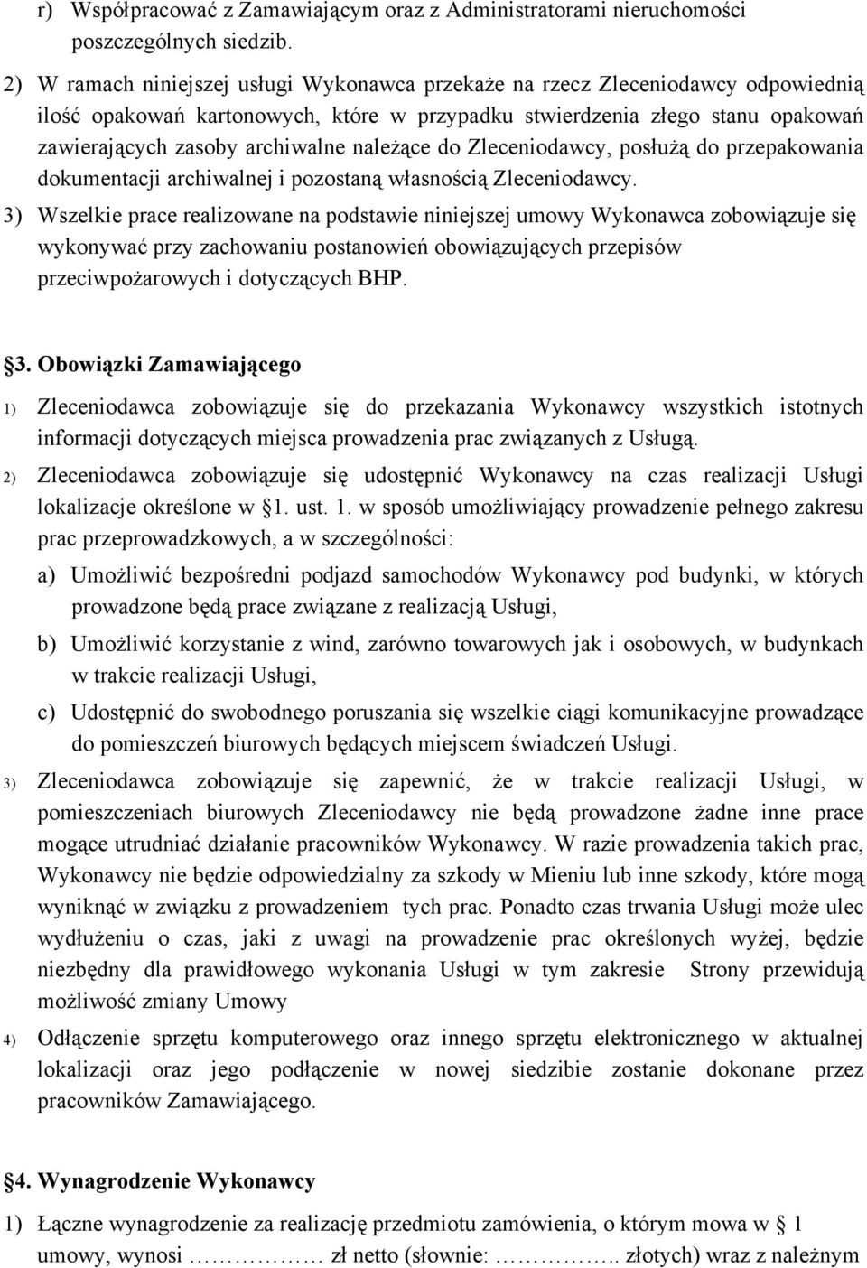 należące do Zleceniodawcy, posłużą do przepakowania dokumentacji archiwalnej i pozostaną własnością Zleceniodawcy.