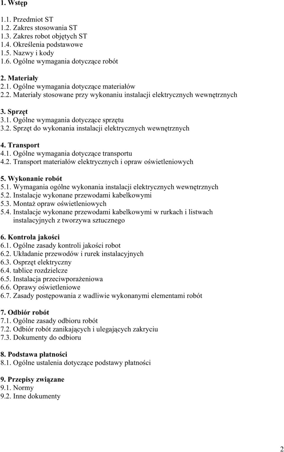 Transport 4.1. Ogólne wymagania dotycz ce transportu 4.2. Transport materia ów elektrycznych i opraw o wietleniowych 5. Wykonanie robót 5.1. Wymagania ogólne wykonania instalacji elektrycznych wewn trznych 5.