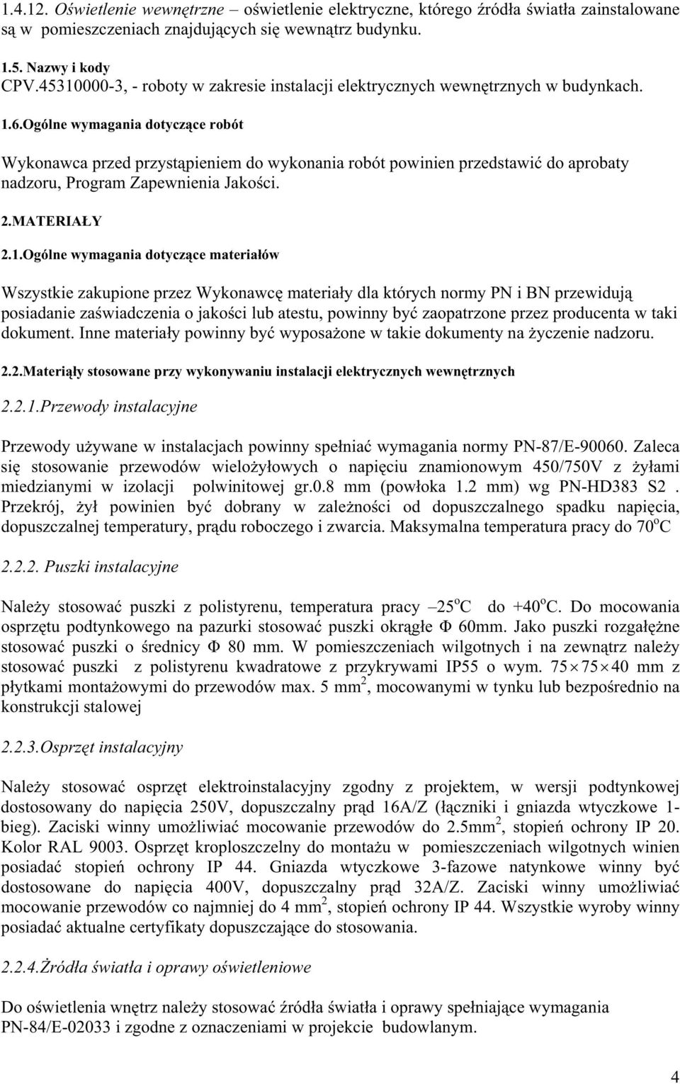 Ogólne wymagania dotycz ce robót Wykonawca przed przyst pieniem do wykonania robót powinien przedstawi do aprobaty nadzoru, Program Zapewnienia Jako ci. 2.MATERIA Y 2.1.