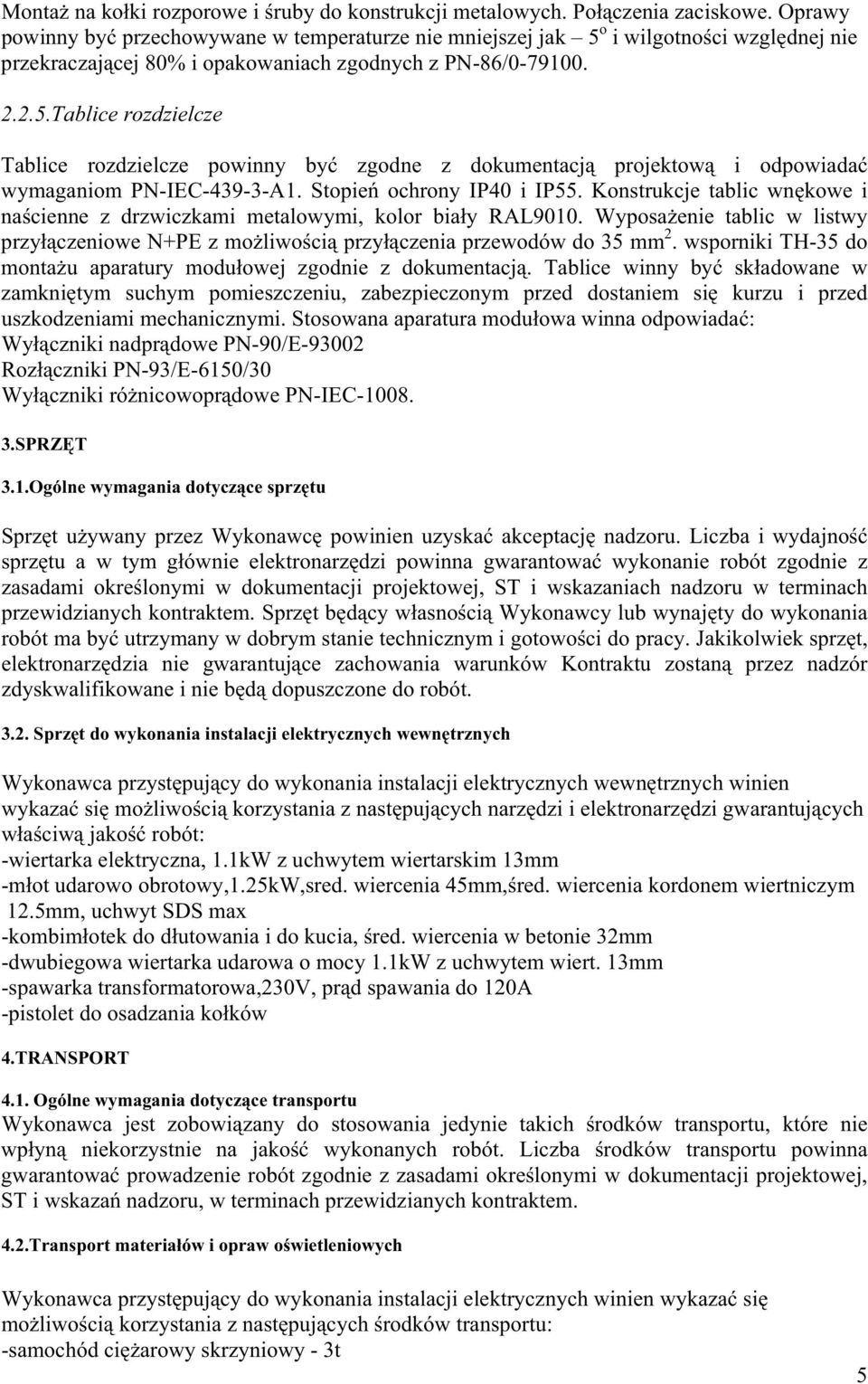 Stopie ochrony IP40 i IP55. Konstrukcje tablic wn kowe i na cienne z drzwiczkami metalowymi, kolor bia y RAL9010.