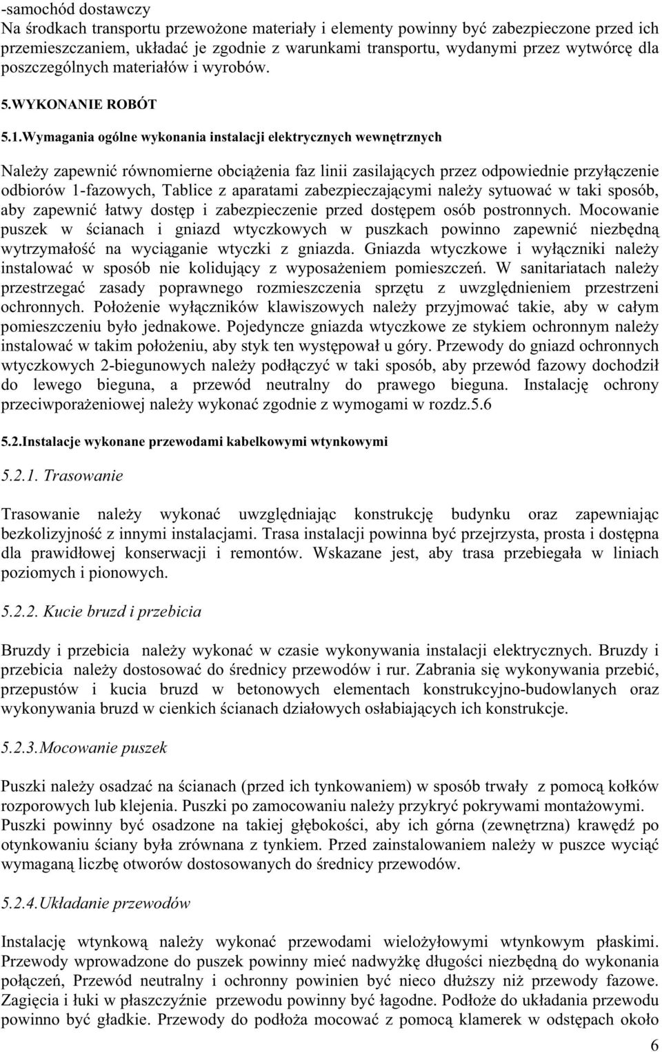 Wymagania ogólne wykonania instalacji elektrycznych wewn trznych Nale y zapewni równomierne obci enia faz linii zasilaj cych przez odpowiednie przy czenie odbiorów 1-fazowych, Tablice z aparatami