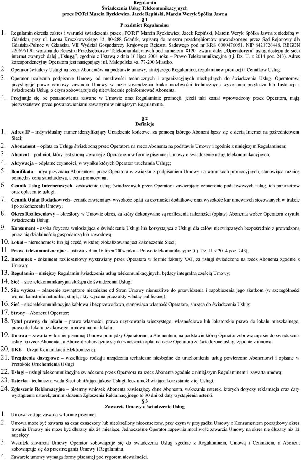 Leona Kruczkowskiego 12, 80-288 Gdańsk, wpisaną do rejestru przedsiębiorców prowadzonego przez Sąd Rejonowy dla Gdańska-Północ w Gdańsku, VII Wydział Gospodarczy Krajowego Rejestru Sądowego pod nr