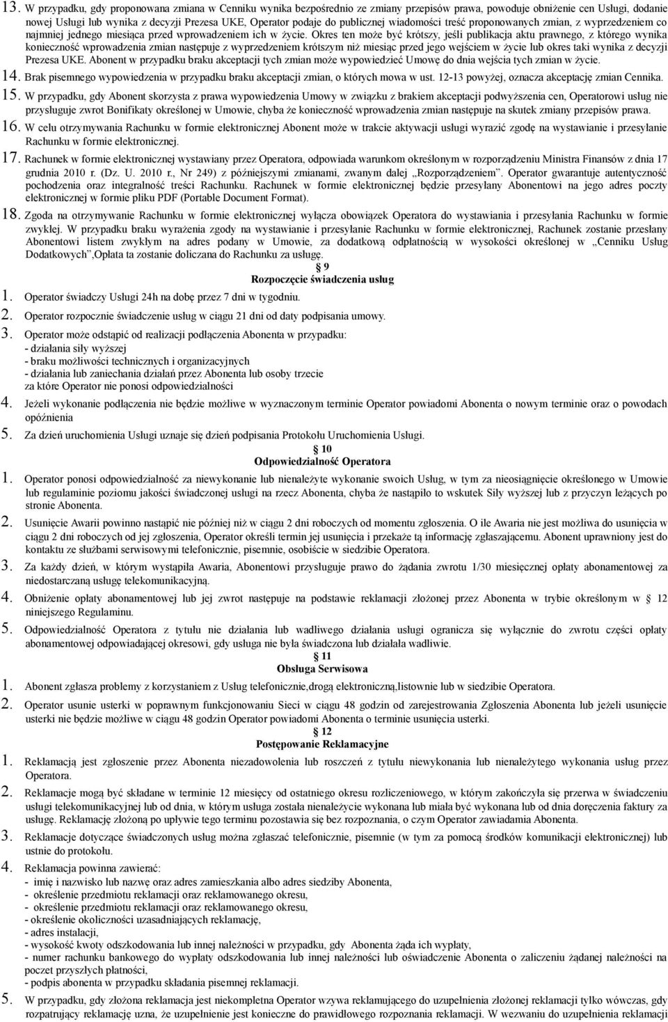Okres ten może być krótszy, jeśli publikacja aktu prawnego, z którego wynika konieczność wprowadzenia zmian następuje z wyprzedzeniem krótszym niż miesiąc przed jego wejściem w życie lub okres taki