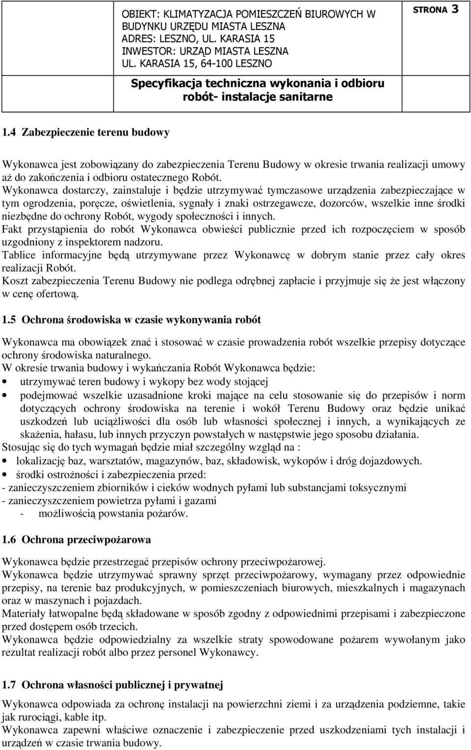 niezbędne do ochrony Robót, wygody społeczności i innych. Fakt przystąpienia do robót Wykonawca obwieści publicznie przed ich rozpoczęciem w sposób uzgodniony z inspektorem nadzoru.