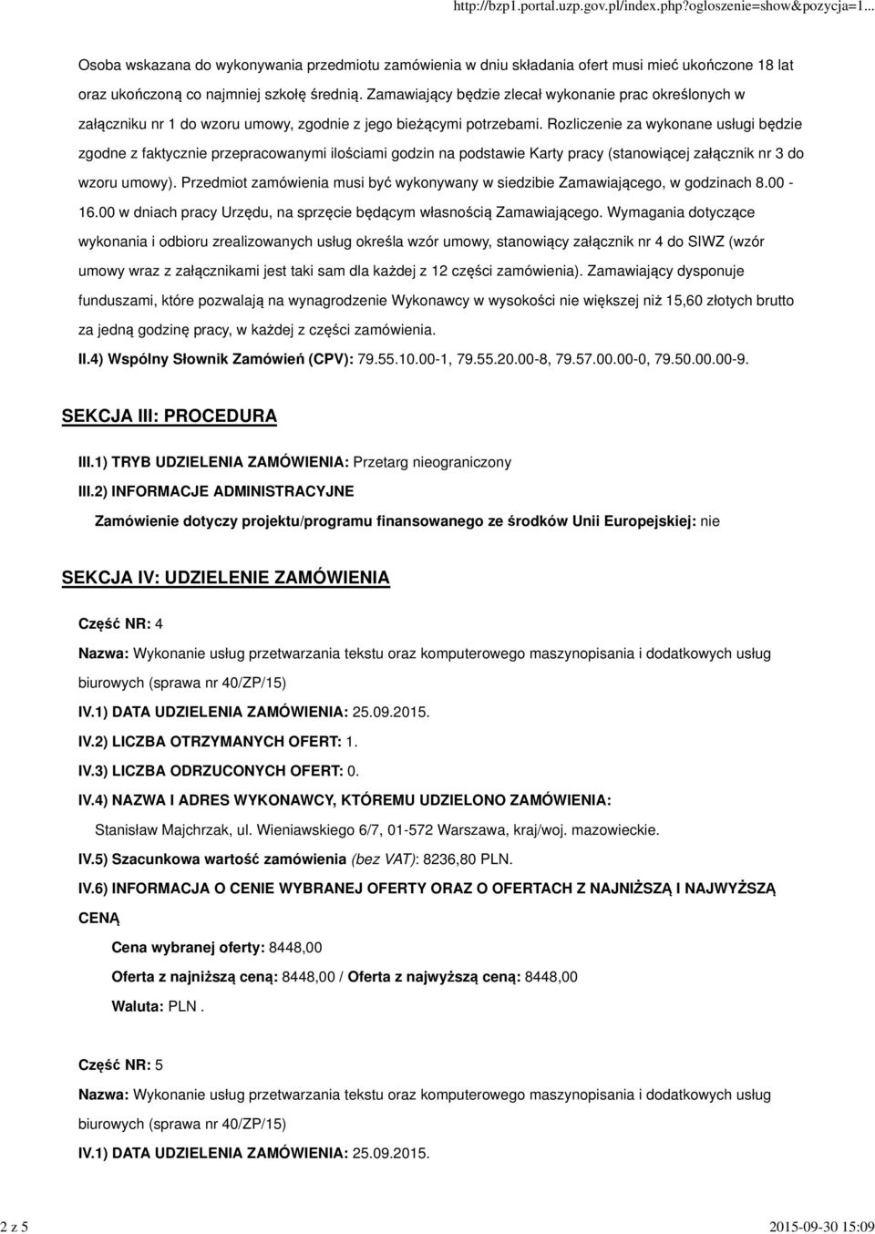 Rozliczenie za wykonane usługi będzie zgodne z faktycznie przepracowanymi ilościami godzin na podstawie Karty pracy (stanowiącej załącznik nr 3 do wzoru umowy).