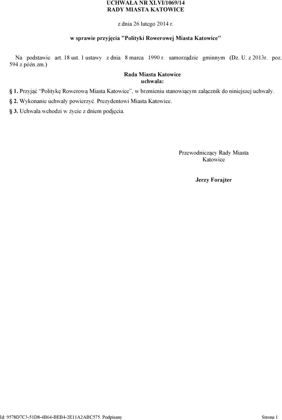 Przyjąć Politykę Rowerową Miasta Katowice, w brzmieniu stanowiącym załącznik do niniejszej uchwały. 2.