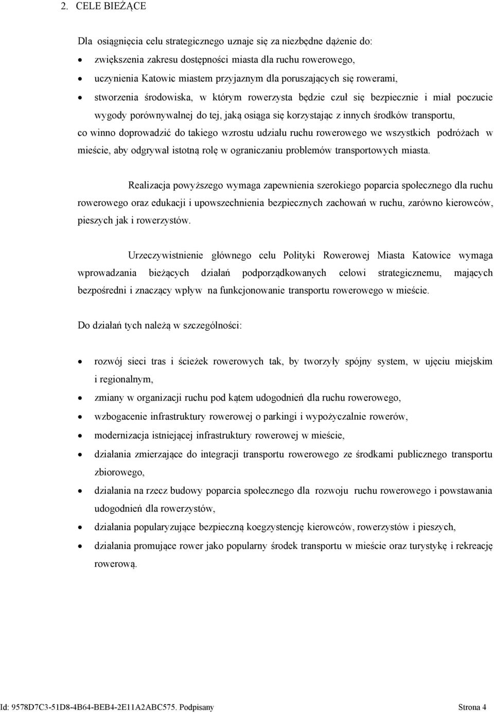 transportu, co winno doprowadzić do takiego wzrostu udziału ruchu rowerowego we wszystkich podróżach w mieście, aby odgrywał istotną rolę w ograniczaniu problemów transportowych miasta.