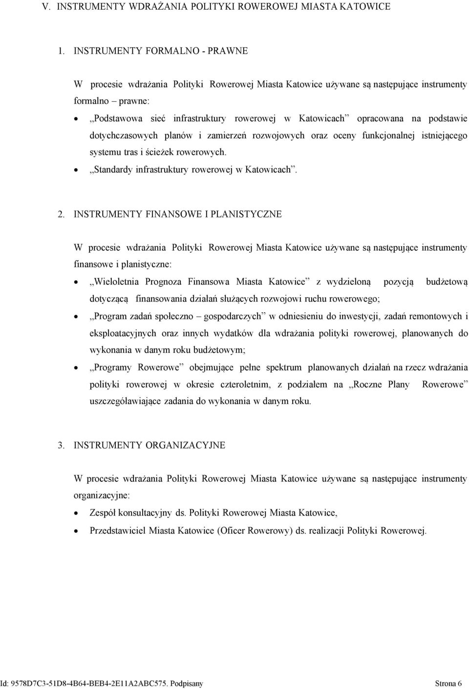 opracowana na podstawie dotychczasowych planów i zamierzeń rozwojowych oraz oceny funkcjonalnej istniejącego systemu tras i ścieżek rowerowych. Standardy infrastruktury rowerowej w Katowicach. 2.