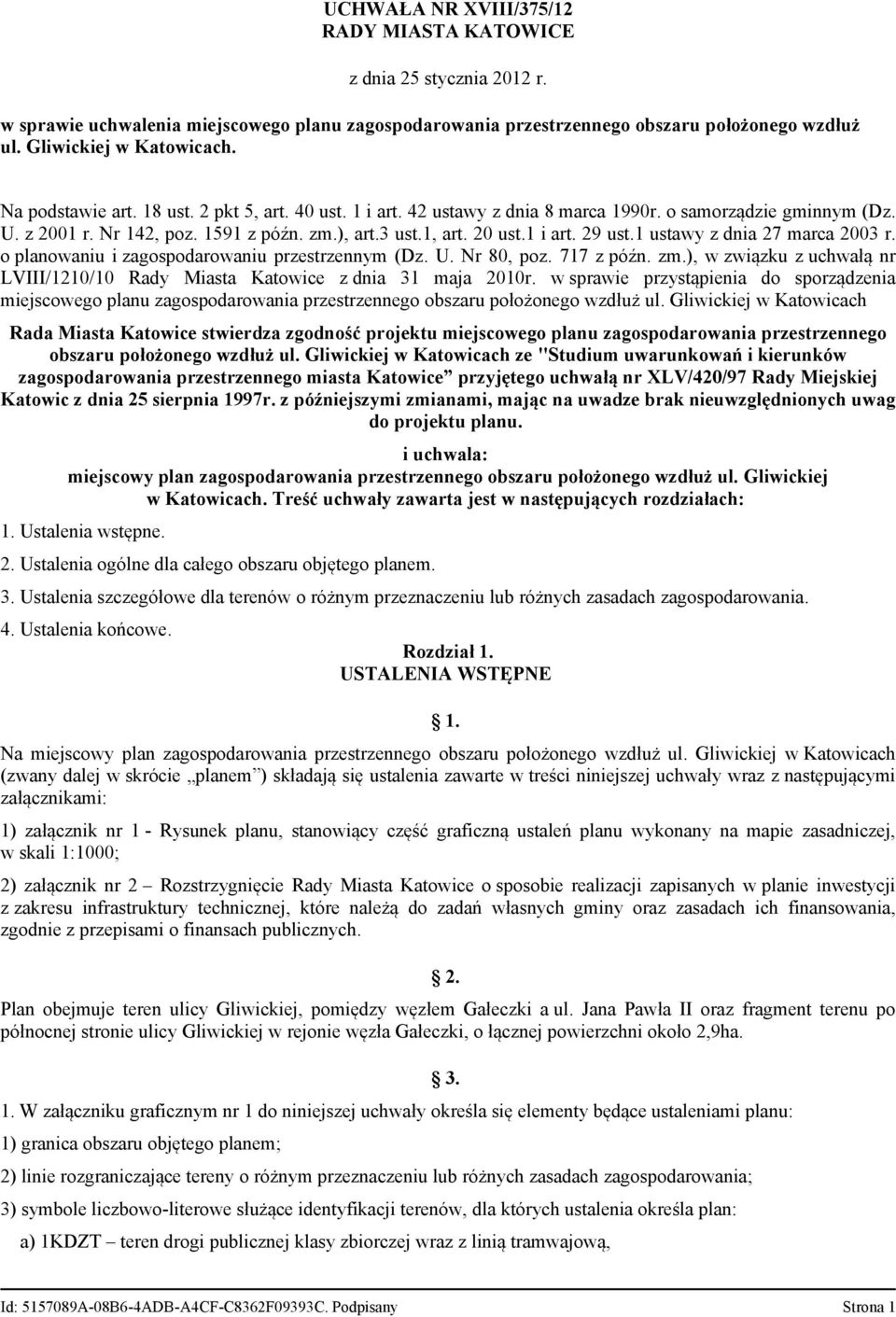 1 ustawy z dnia 27 marca 2003 r. o planowaniu i zagospodarowaniu przestrzennym (Dz. U. Nr 80, poz. 717 z późn. zm.), w związku z uchwałą nr LVIII/1210/10 Rady Miasta Katowice z dnia 31 maja 2010r.