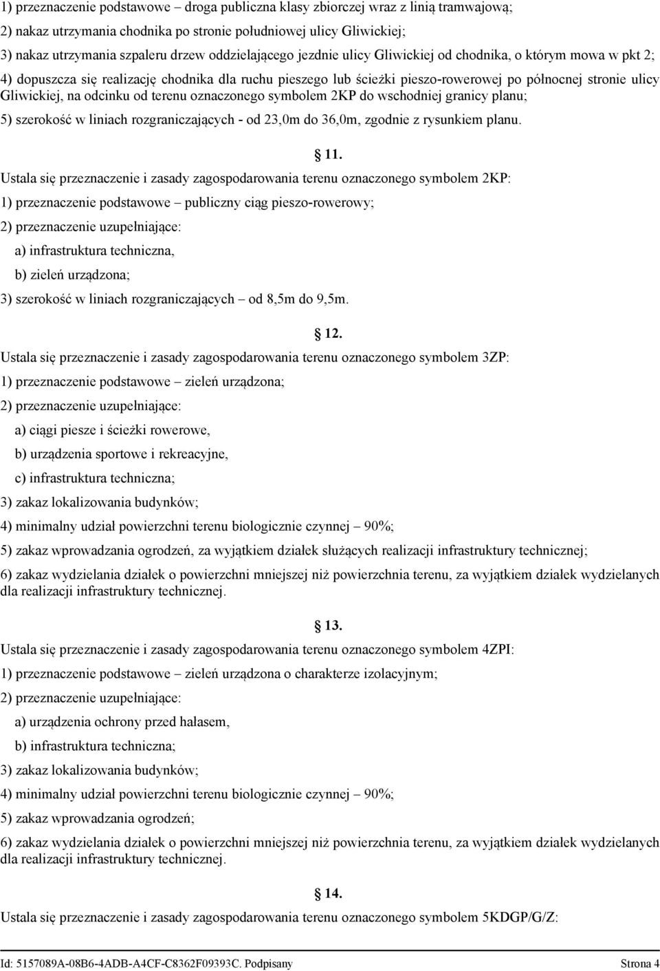 na odcinku od terenu oznaczonego symbolem 2KP do wschodniej granicy planu; 5) szerokość w liniach rozgraniczających od 23,0m do 36,0m, zgodnie z rysunkiem planu. 11.