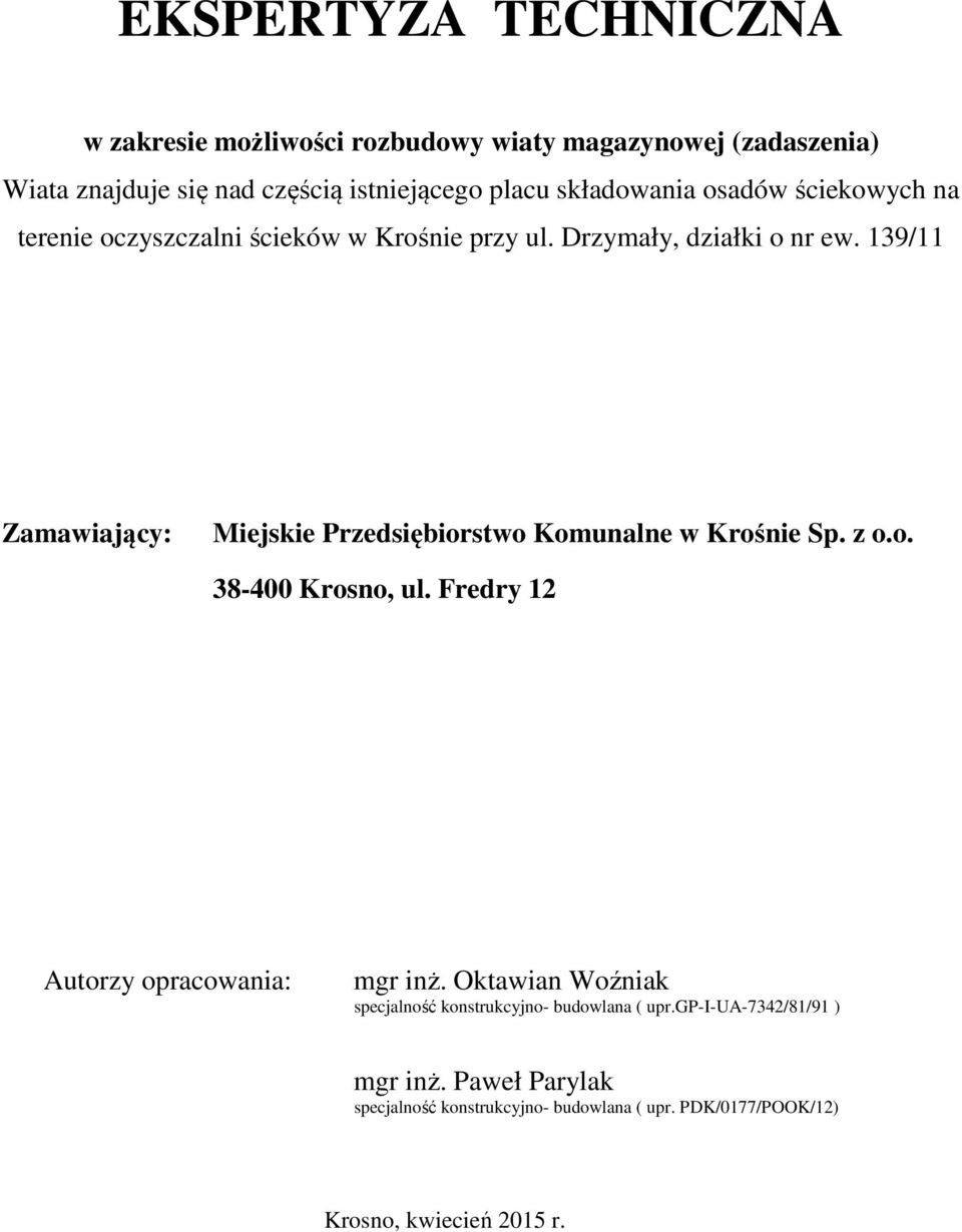 139/11 Zamawiający: Miejskie Przedsiębiorstwo Komunalne w Krośnie Sp. z o.o. 38-400 Krosno, ul. Fredry 12 Autorzy opracowania: mgr inż.