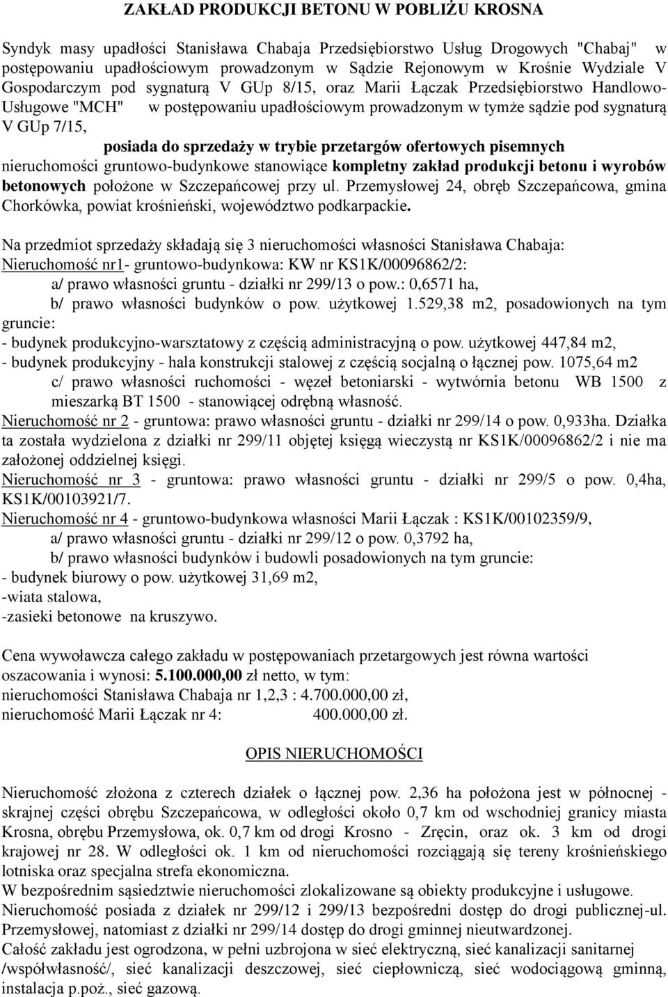 do sprzedaży w trybie przetargów ofertowych pisemnych nieruchomości gruntowo-budynkowe stanowiące kompletny zakład produkcji betonu i wyrobów betonowych położone w Szczepańcowej przy ul.