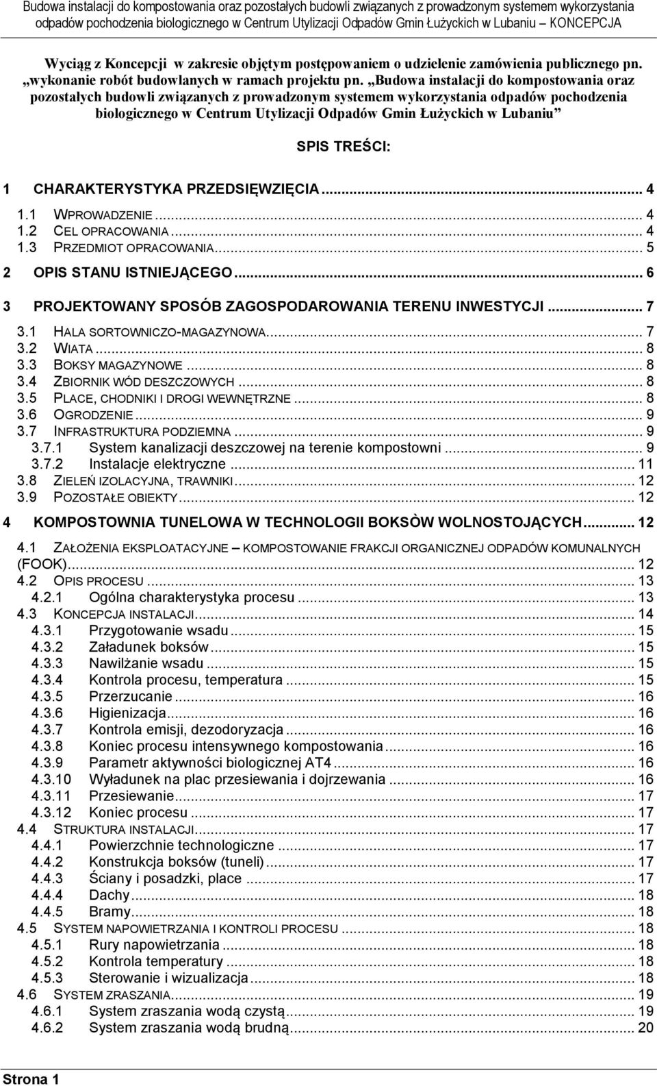 SPIS TREŚCI: 1 CHARAKTERYSTYKA PRZEDSIĘWZIĘCIA... 4 1.1 WPROWADZENIE... 4 1.2 CEL OPRACOWANIA... 4 1.3 PRZEDMIOT OPRACOWANIA... 5 2 OPIS STANU ISTNIEJĄCEGO.
