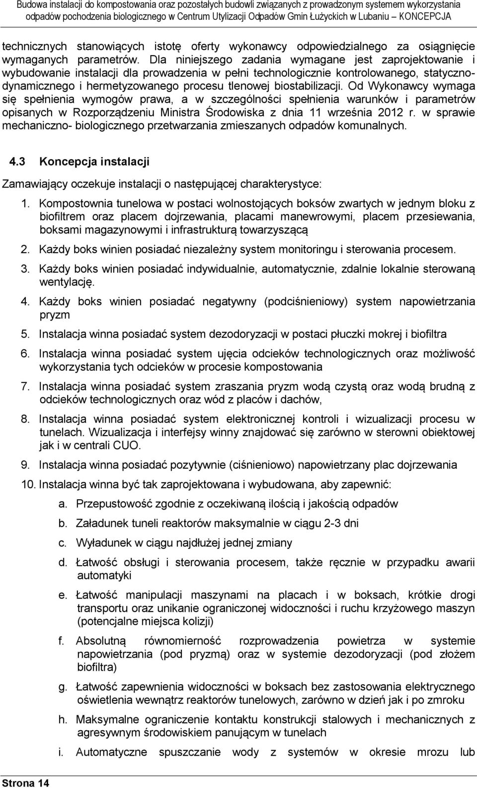 biostabilizacji. Od Wykonawcy wymaga się spełnienia wymogów prawa, a w szczególności spełnienia warunków i parametrów opisanych w Rozporządzeniu Ministra Środowiska z dnia 11 września 2012 r.