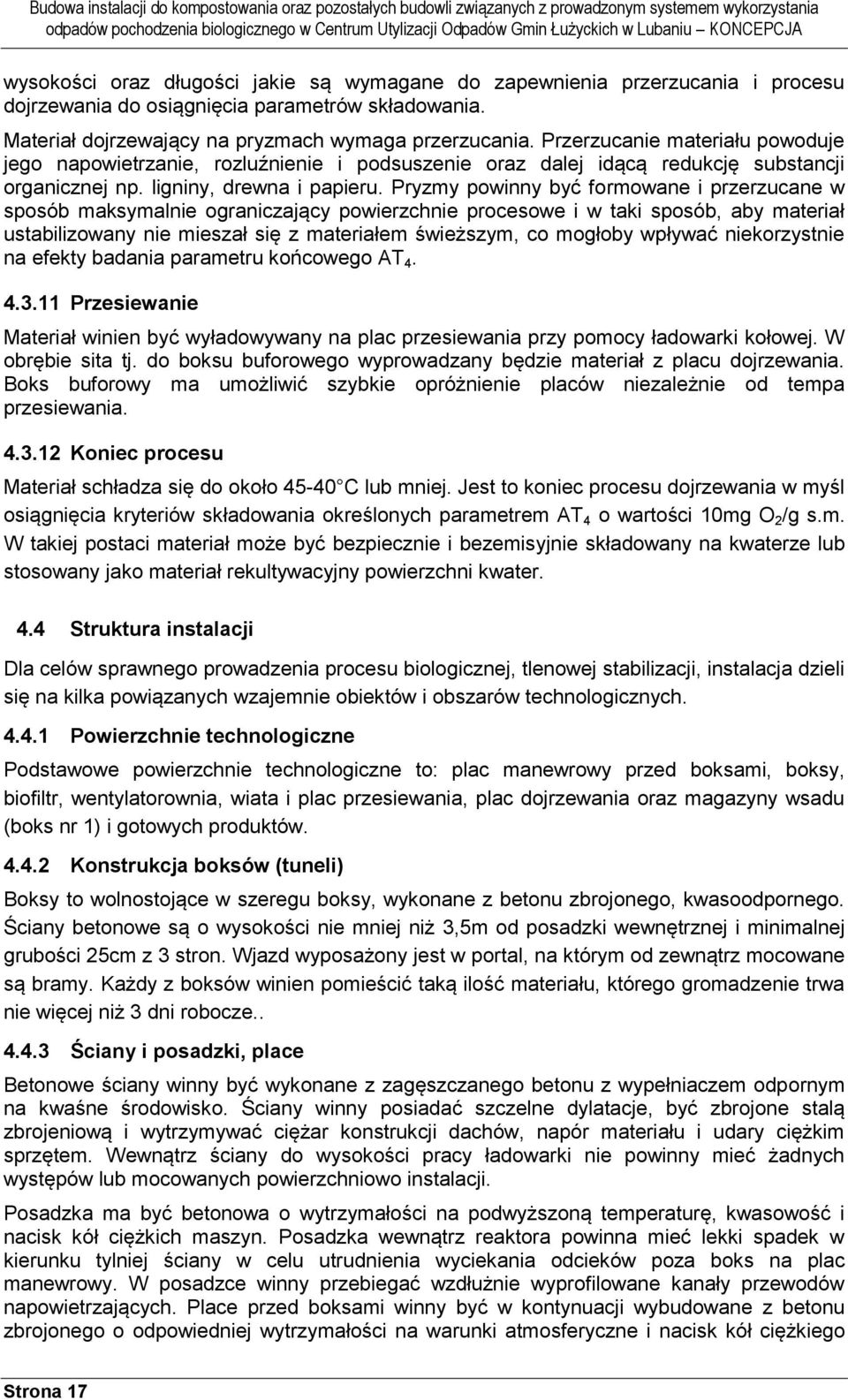 Pryzmy powinny być formowane i przerzucane w sposób maksymalnie ograniczający powierzchnie procesowe i w taki sposób, aby materiał ustabilizowany nie mieszał się z materiałem świeższym, co mogłoby