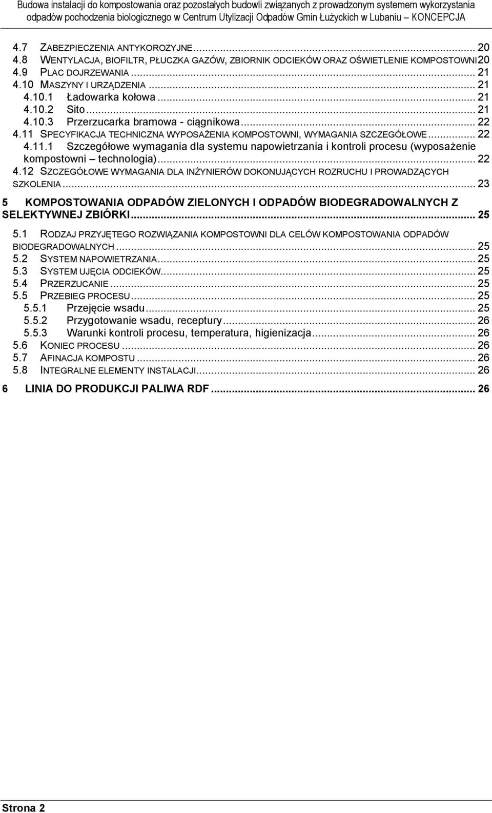 .. 22 4.12 SZCZEGÓŁOWE WYMAGANIA DLA INŻYNIERÓW DOKONUJĄCYCH ROZRUCHU I PROWADZĄCYCH SZKOLENIA... 23 5 KOMPOSTOWANIA ODPADÓW ZIELONYCH I ODPADÓW BIODEGRADOWALNYCH Z SELEKTYWNEJ ZBIÓRKI... 25 5.