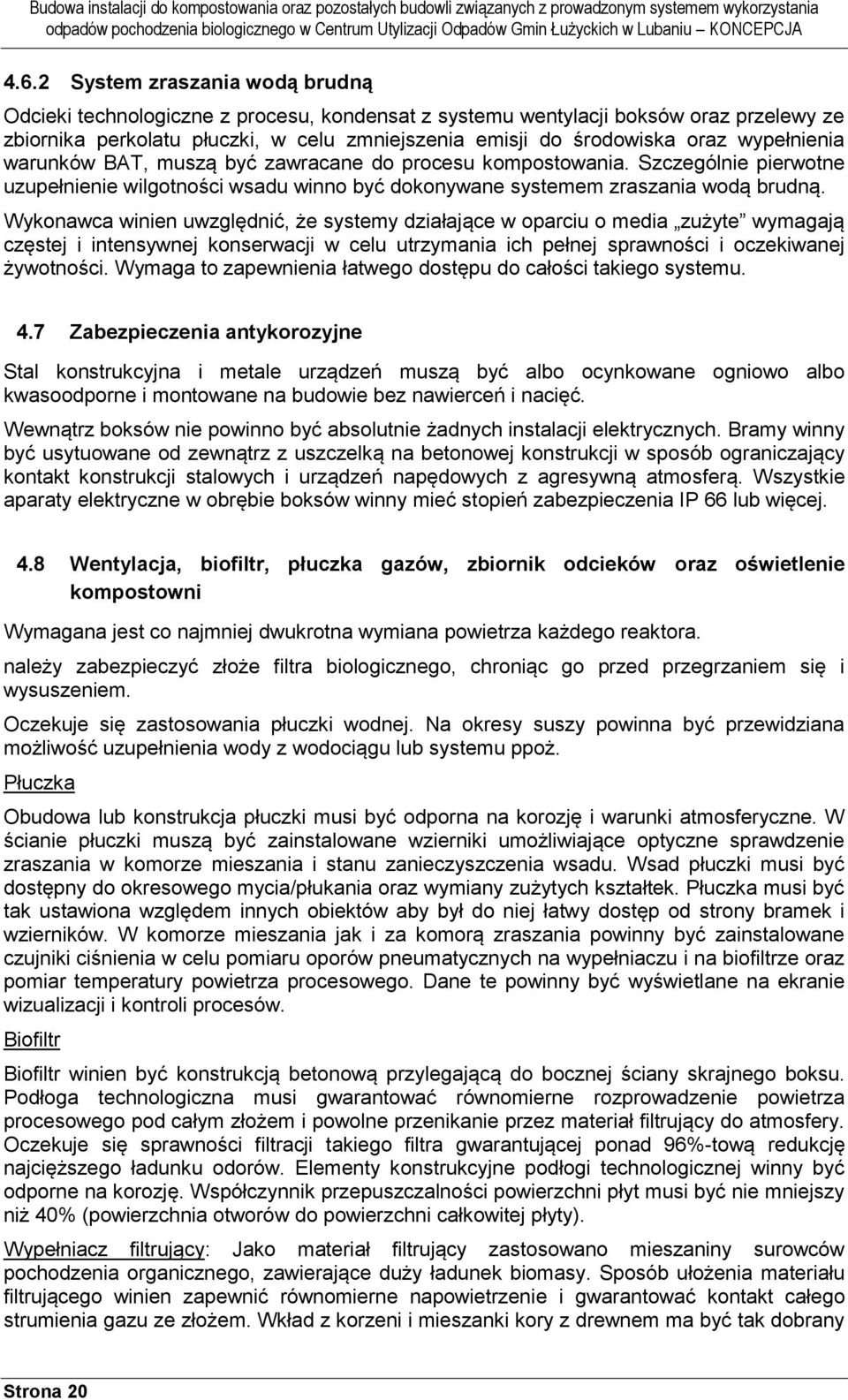 Wykonawca winien uwzględnić, że systemy działające w oparciu o media zużyte wymagają częstej i intensywnej konserwacji w celu utrzymania ich pełnej sprawności i oczekiwanej żywotności.