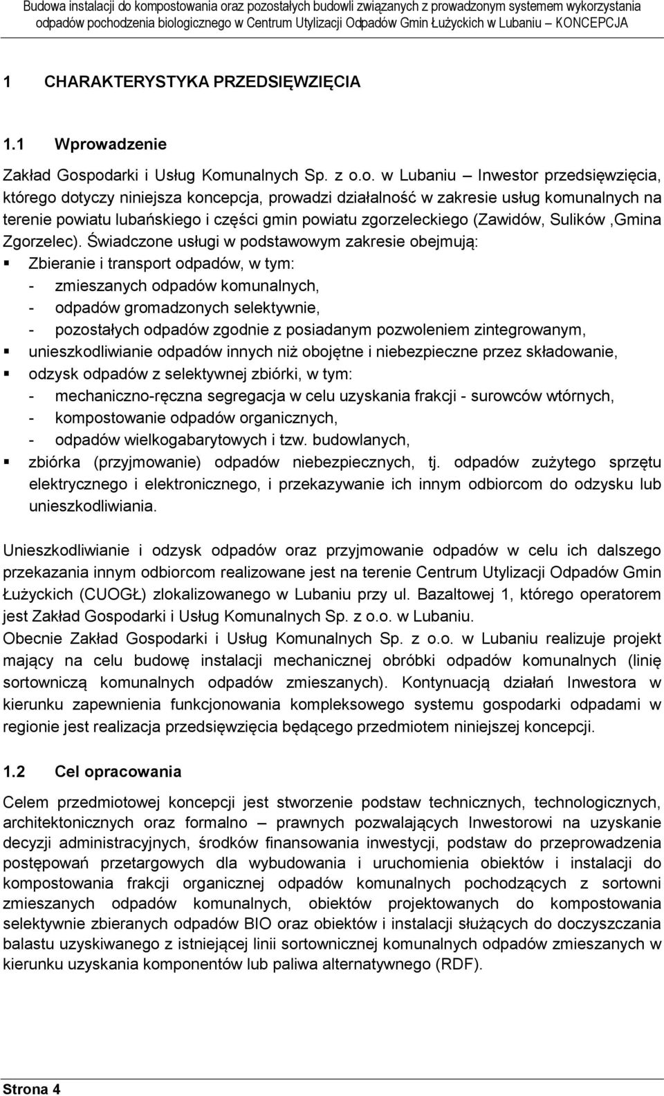 podarki i Usług Komunalnych Sp. z o.o. w Lubaniu Inwestor przedsięwzięcia, którego dotyczy niniejsza koncepcja, prowadzi działalność w zakresie usług komunalnych na terenie powiatu lubańskiego i