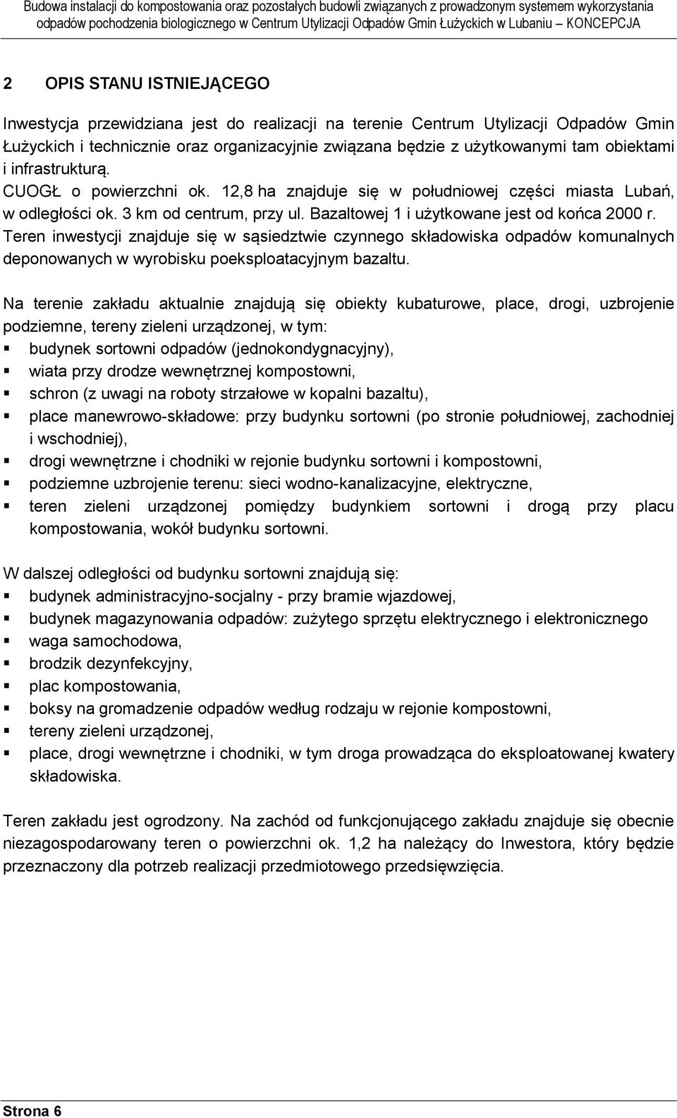 Teren inwestycji znajduje się w sąsiedztwie czynnego składowiska odpadów komunalnych deponowanych w wyrobisku poeksploatacyjnym bazaltu.