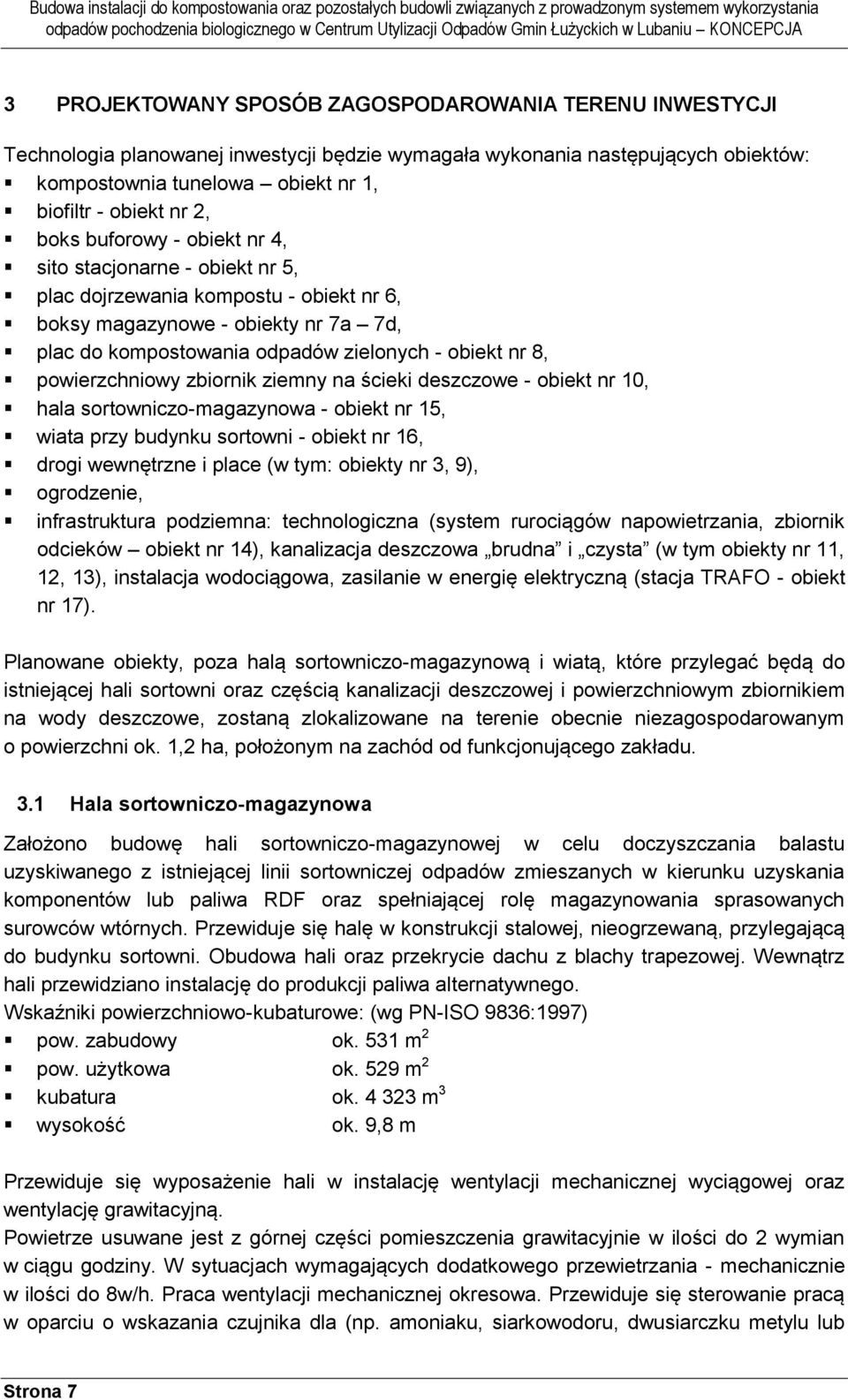 powierzchniowy zbiornik ziemny na ścieki deszczowe - obiekt nr 10, hala sortowniczo-magazynowa - obiekt nr 15, wiata przy budynku sortowni - obiekt nr 16, drogi wewnętrzne i place (w tym: obiekty nr